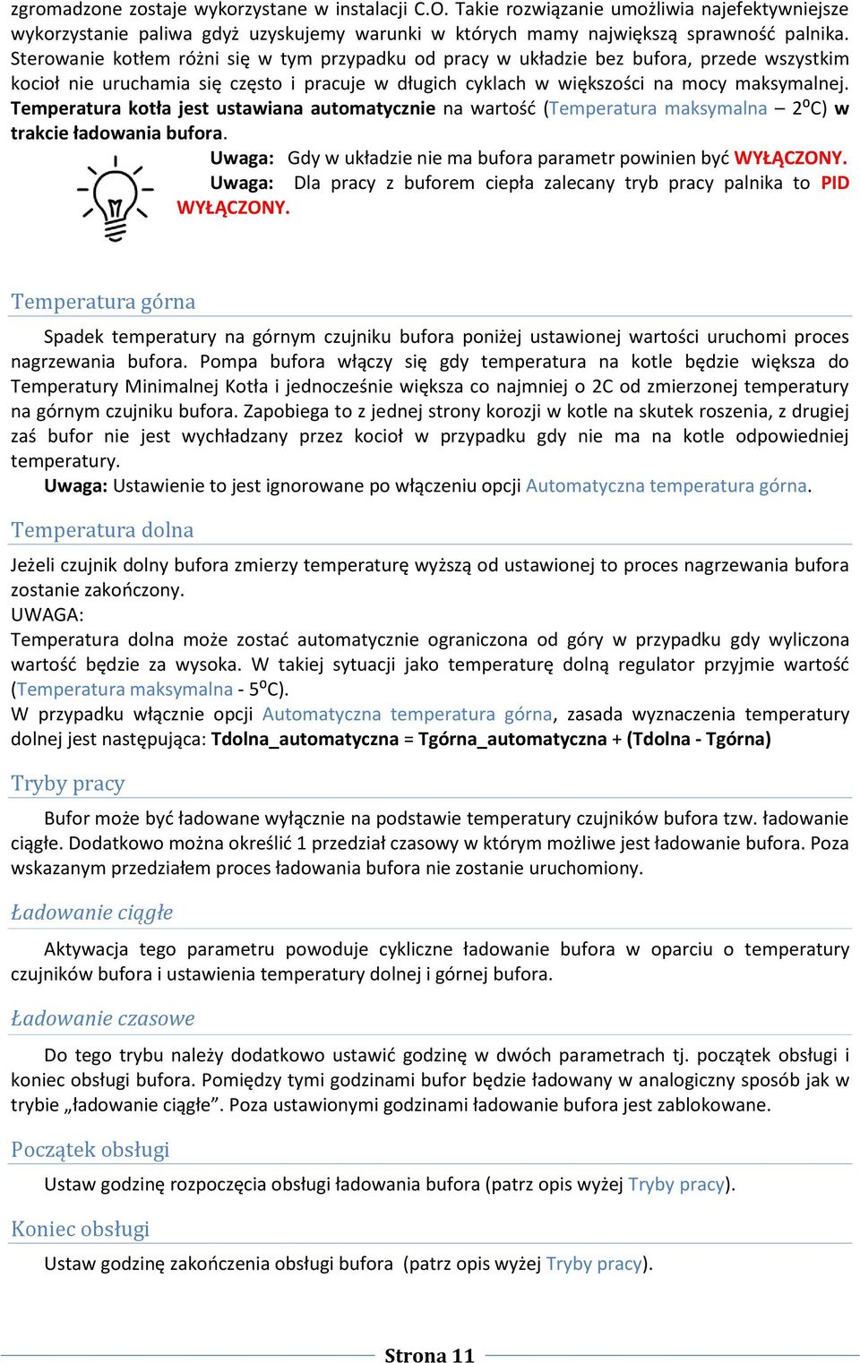 Temperatura kotła jest ustawiana automatycznie na wartość (Temperatura maksymalna 2⁰C) w trakcie ładowania bufora. Uwaga: Gdy w układzie nie ma bufora parametr powinien być WYŁĄCZONY.
