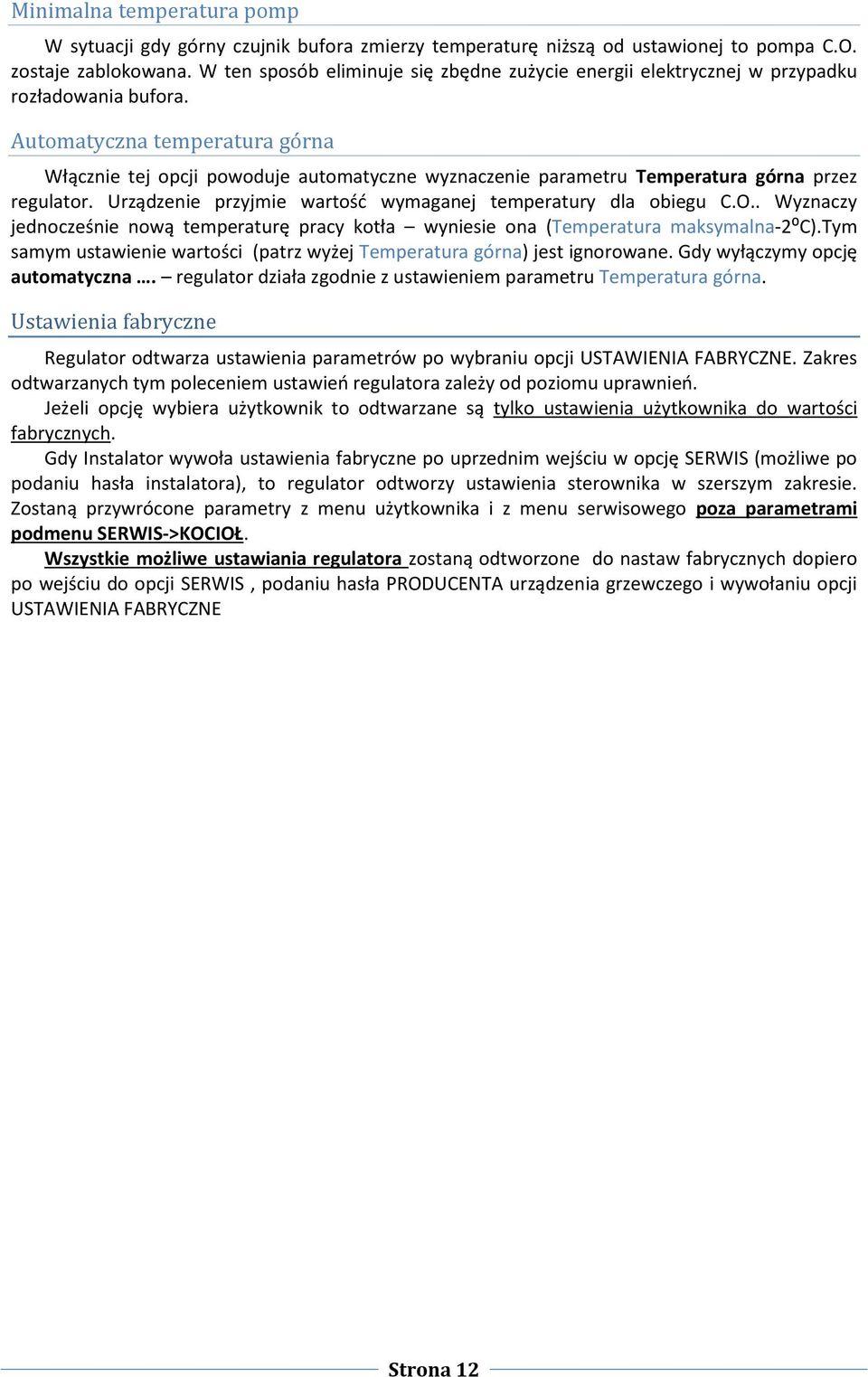 Automatyczna temperatura górna Włącznie tej opcji powoduje automatyczne wyznaczenie parametru Temperatura górna przez regulator. Urządzenie przyjmie wartość wymaganej temperatury dla obiegu C.O.