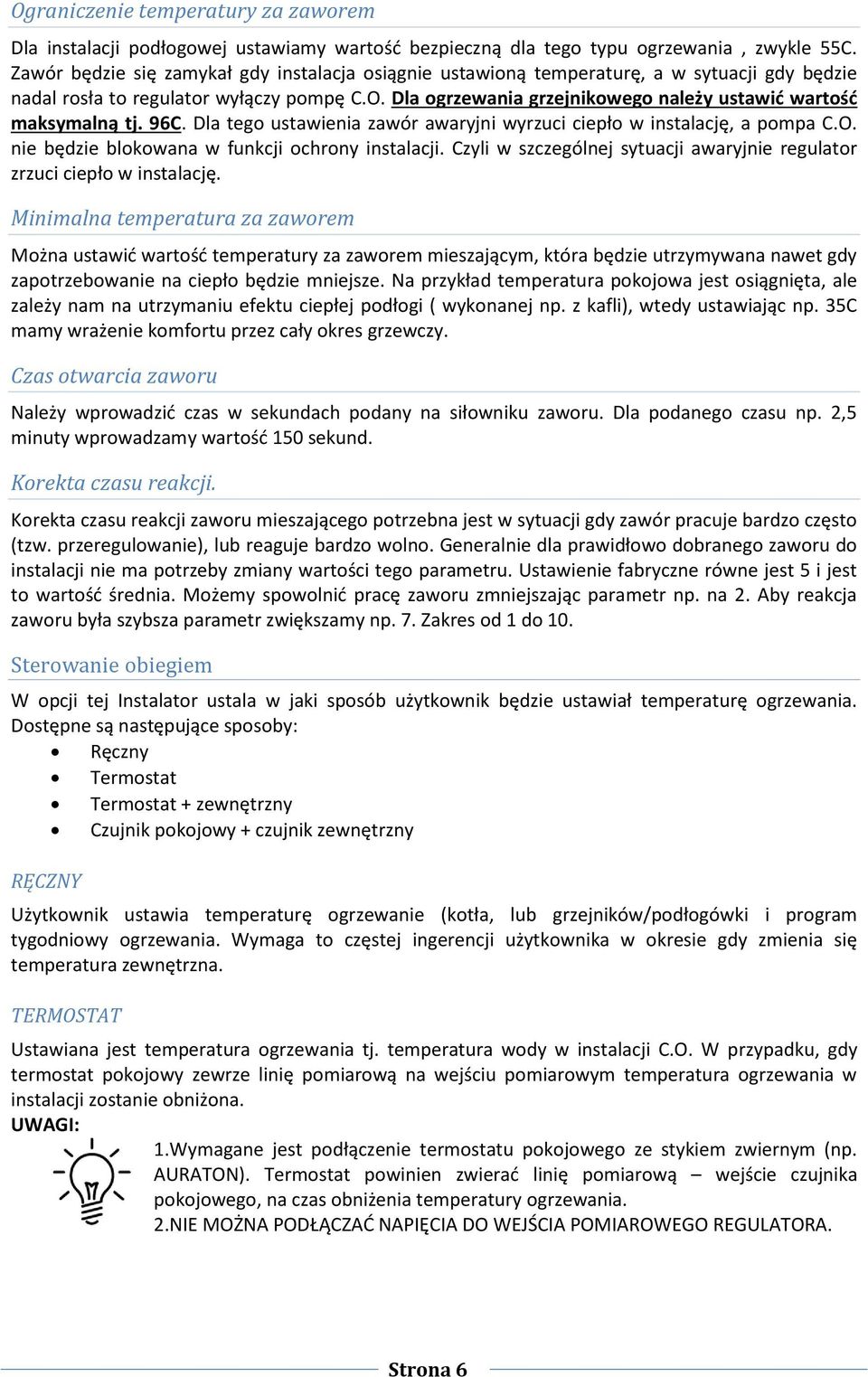 Dla ogrzewania grzejnikowego należy ustawić wartość maksymalną tj. 96C. Dla tego ustawienia zawór awaryjni wyrzuci ciepło w instalację, a pompa C.O. nie będzie blokowana w funkcji ochrony instalacji.