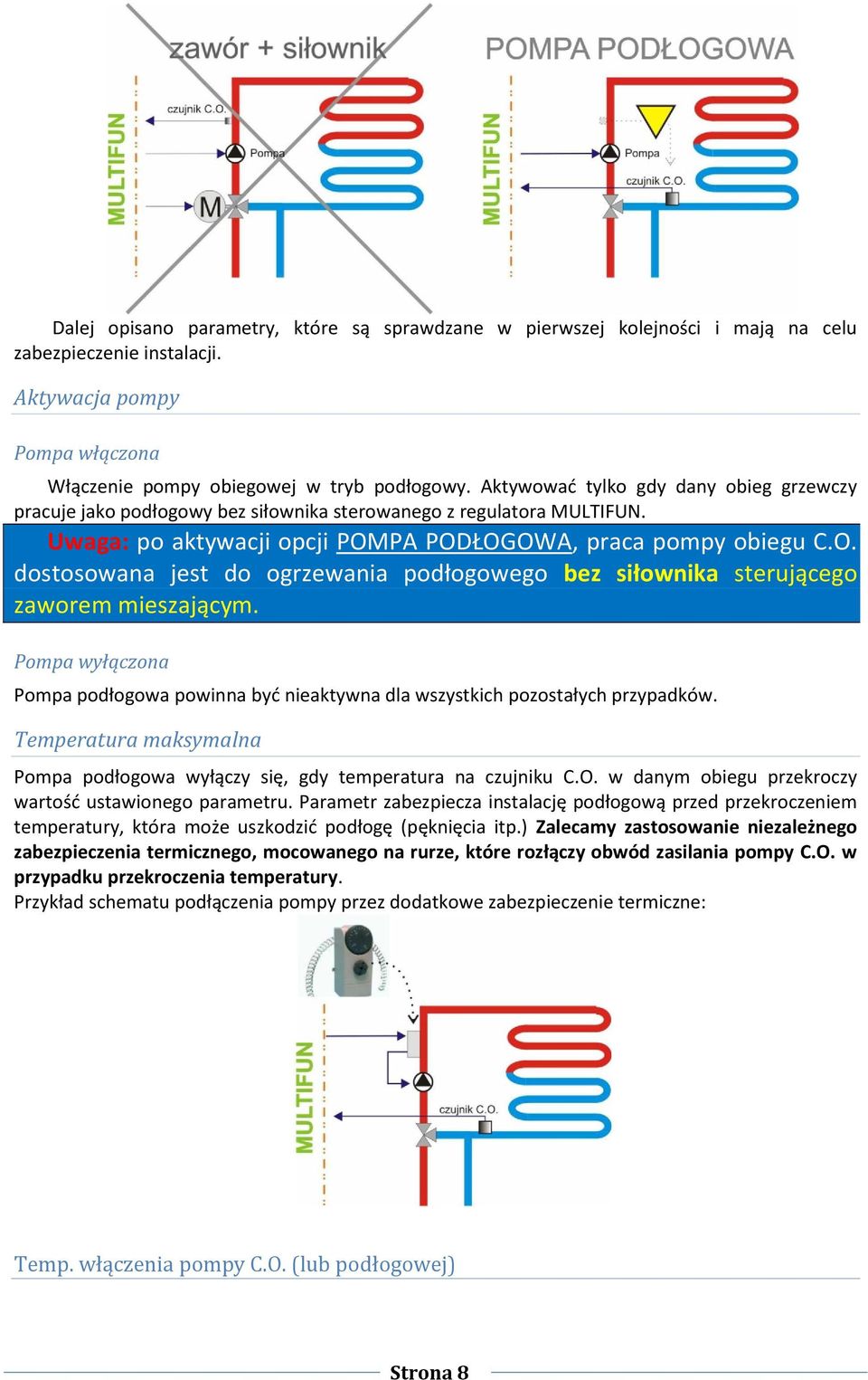 PA PODŁOGOWA, praca pompy obiegu C.O. dostosowana jest do ogrzewania podłogowego bez siłownika sterującego zaworem mieszającym.