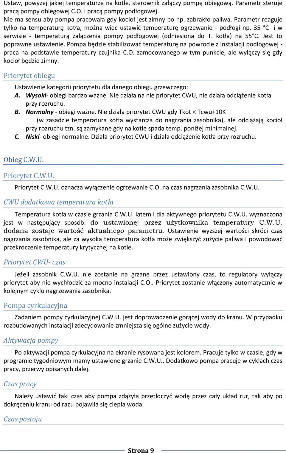 35 C i w serwisie - temperaturą załączenia pompy podłogowej (odniesioną do T. kotła) na 55 C. Jest to poprawne ustawienie.