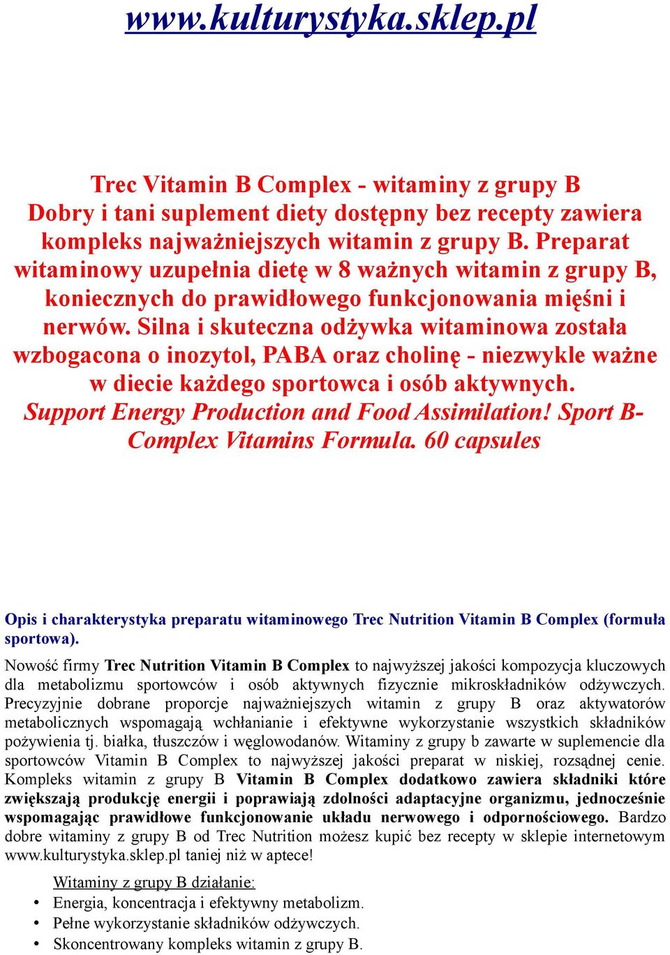 Silna i skuteczna odżywka witaminowa została wzbogacona o inozytol, PABA oraz cholinę - niezwykle ważne w diecie każdego sportowca i osób aktywnych. Support Energy Production and Food Assimilation!