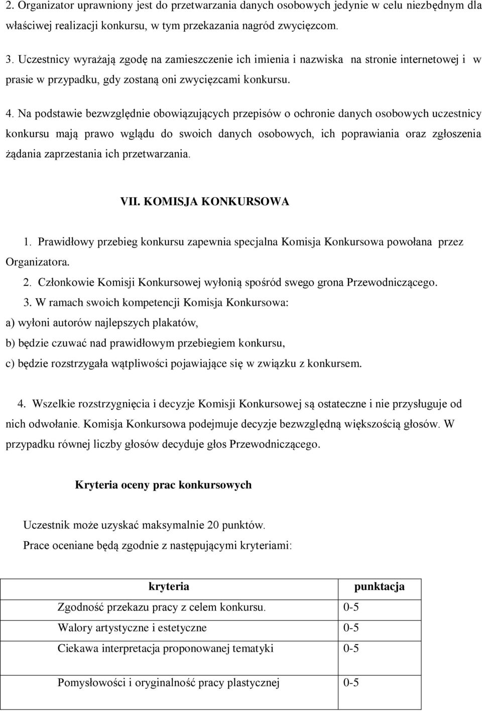 Na podstawie bezwzględnie obowiązujących przepisów o ochronie danych osobowych uczestnicy konkursu mają prawo wglądu do swoich danych osobowych, ich poprawiania oraz zgłoszenia żądania zaprzestania