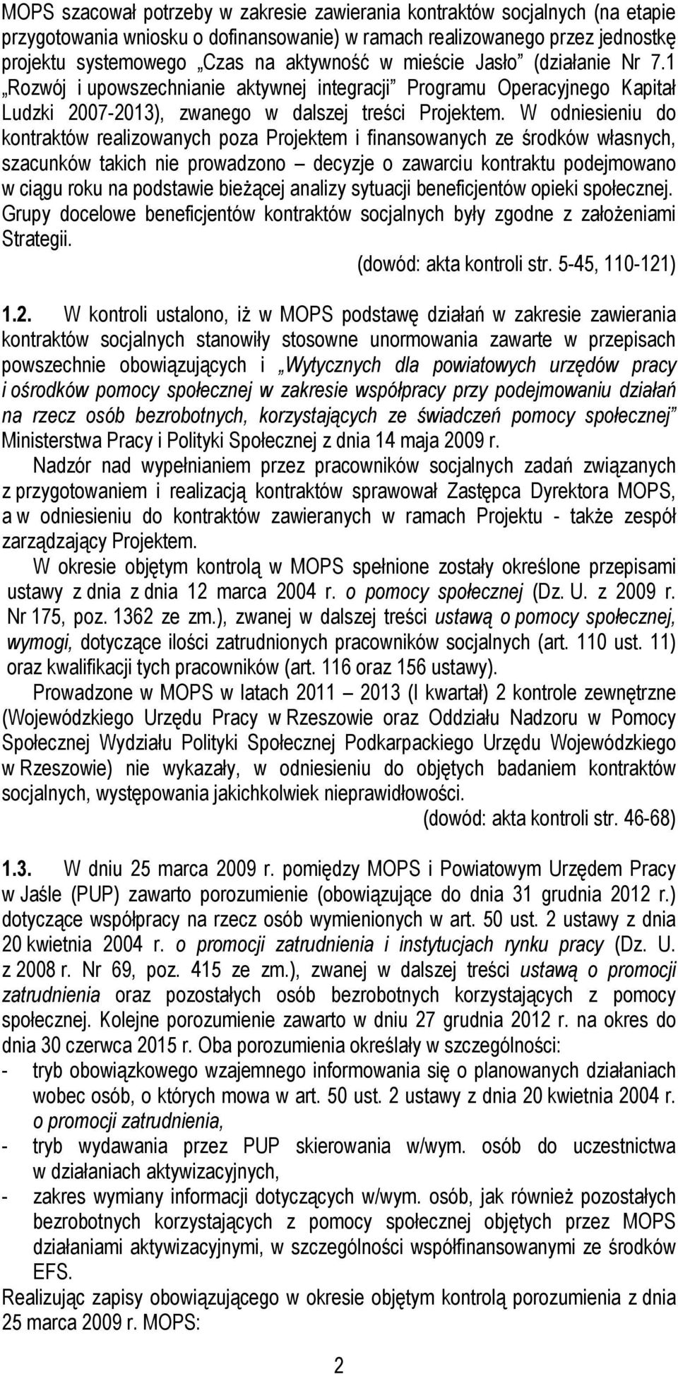 W odniesieniu do kontraktów realizowanych poza Projektem i finansowanych ze środków własnych, szacunków takich nie prowadzono decyzje o zawarciu kontraktu podejmowano w ciągu roku na podstawie