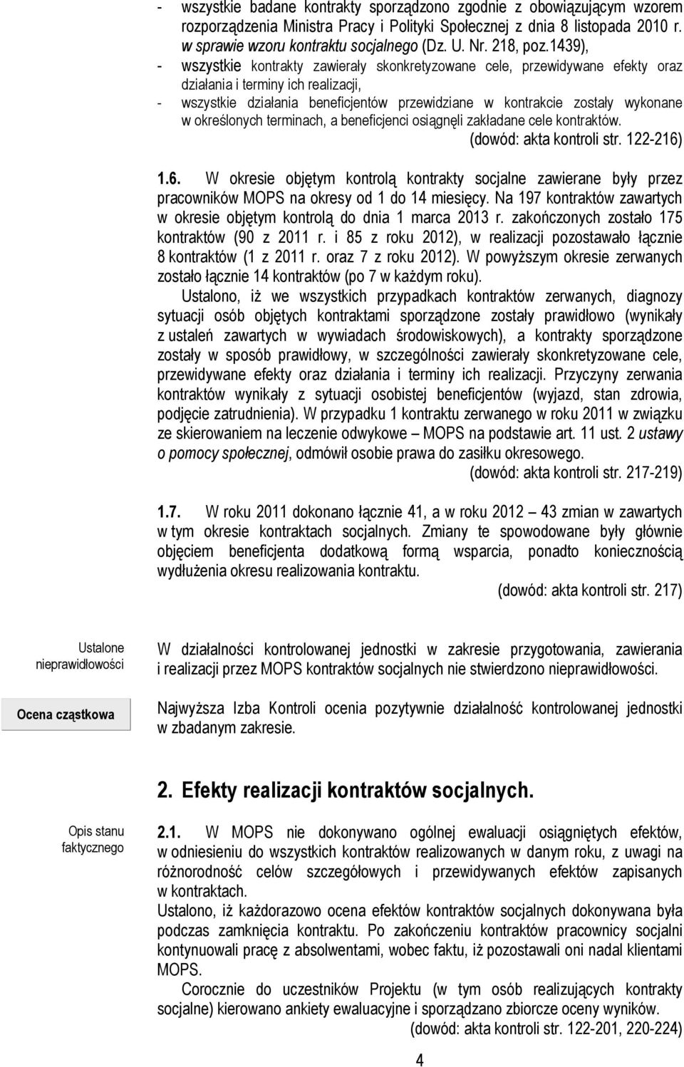1439), - wszystkie kontrakty zawierały skonkretyzowane cele, przewidywane efekty oraz działania i terminy ich realizacji, - wszystkie działania beneficjentów przewidziane w kontrakcie zostały