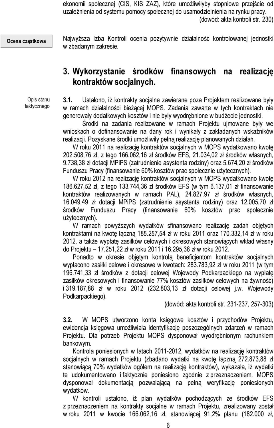 Opis stanu faktycznego 3.1. Ustalono, iż kontrakty socjalne zawierane poza Projektem realizowane były w ramach działalności bieżącej MOPS.