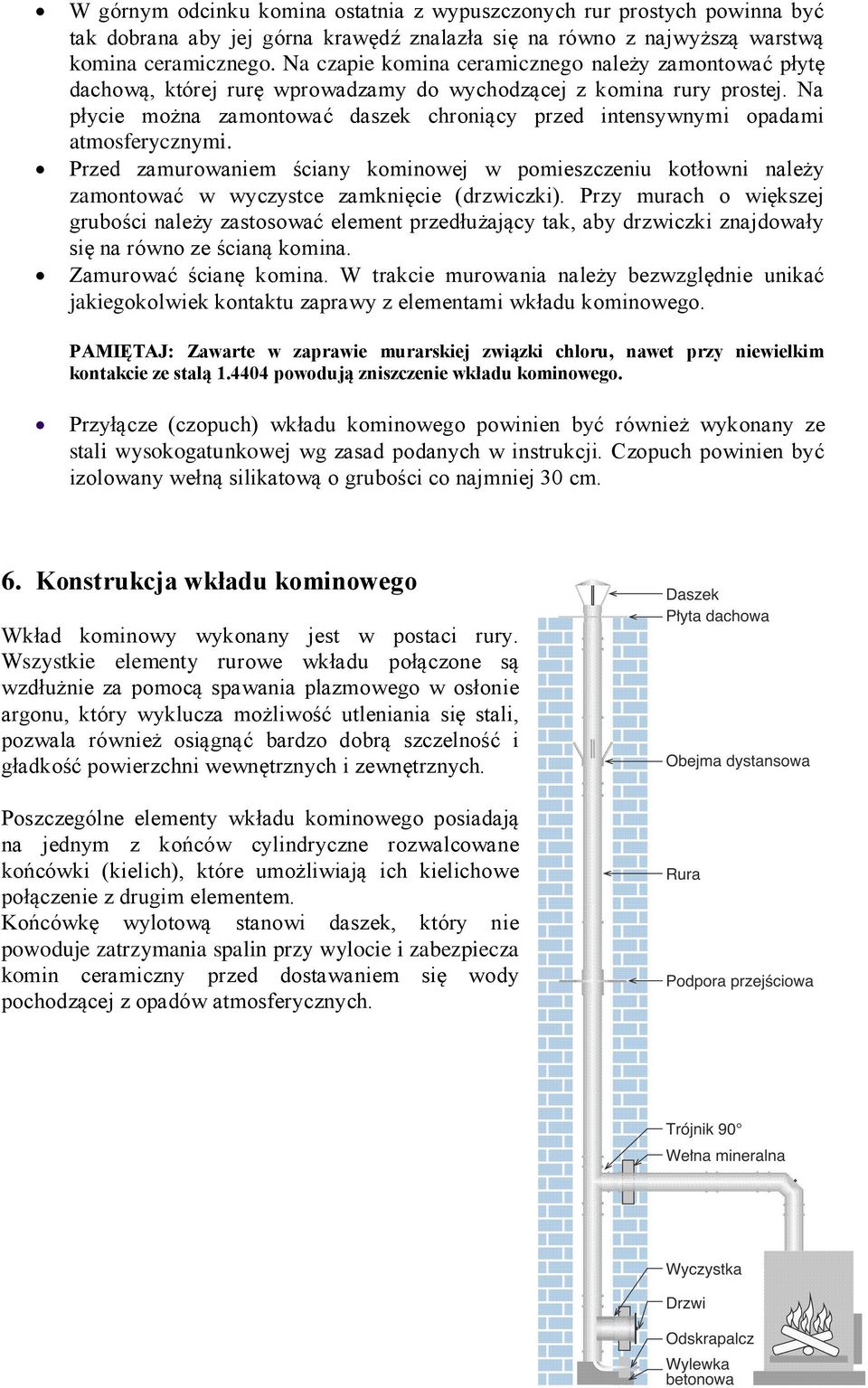 Na płycie można zamontować daszek chroniący przed intensywnymi opadami atmosferycznymi.
