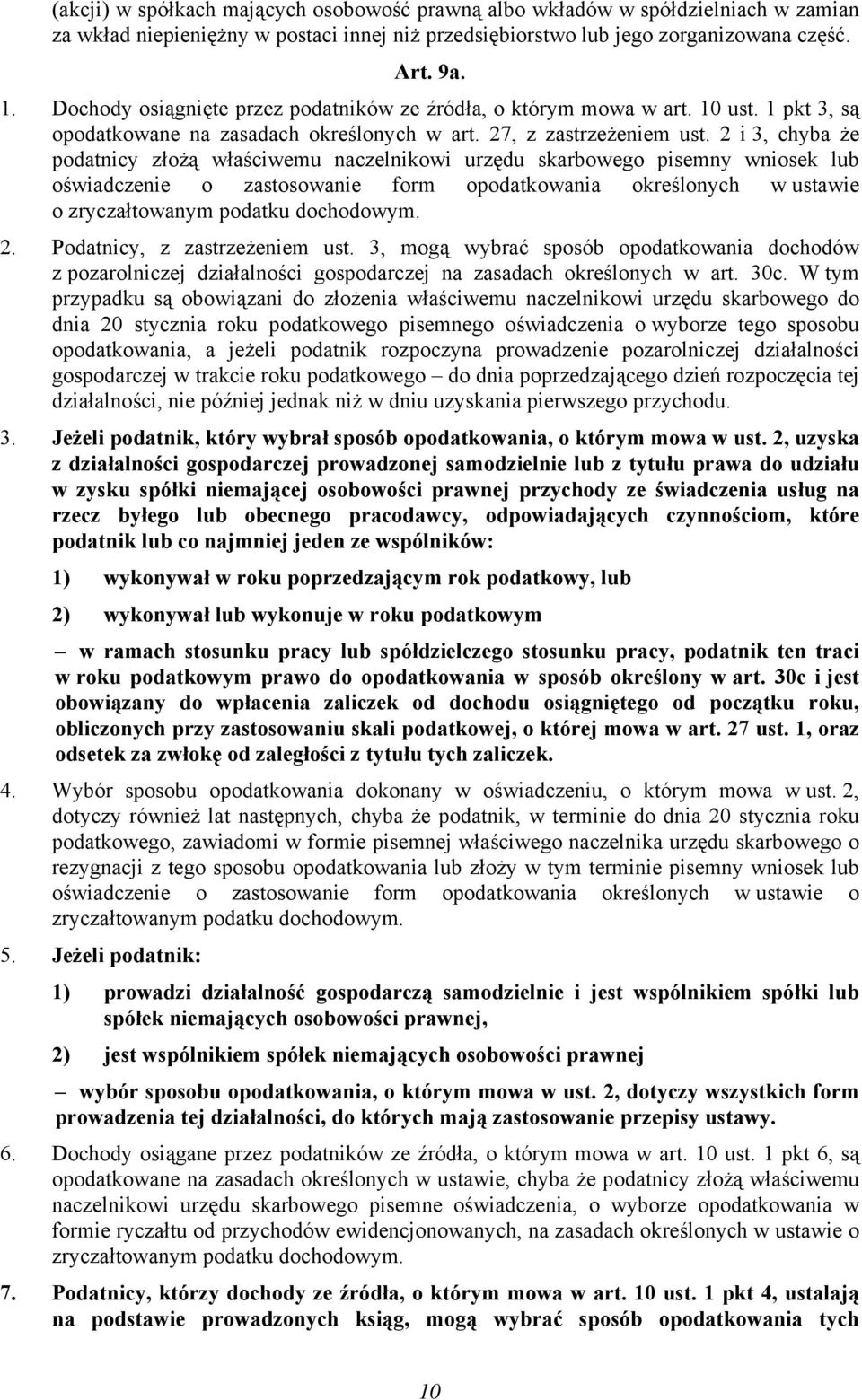 2 i 3, chyba że podatnicy złożą właściwemu naczelnikowi urzędu skarbowego pisemny wniosek lub oświadczenie o zastosowanie form opodatkowania określonych w ustawie o zryczałtowanym podatku dochodowym.