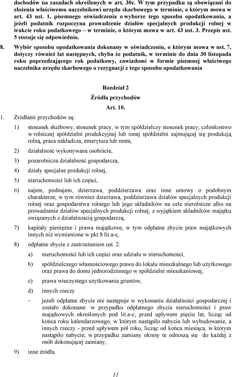 art. 43 ust. 3. Przepis ust. 5 stosuje się odpowiednio. 8. Wybór sposobu opodatkowania dokonany w oświadczeniu, o którym mowa w ust.