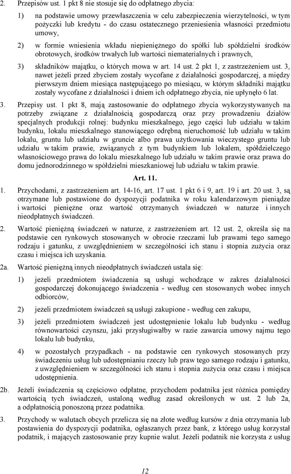 przedmiotu umowy, 2) w formie wniesienia wkładu niepieniężnego do spółki lub spółdzielni środków obrotowych, środków trwałych lub wartości niematerialnych i prawnych, 3) składników majątku, o których