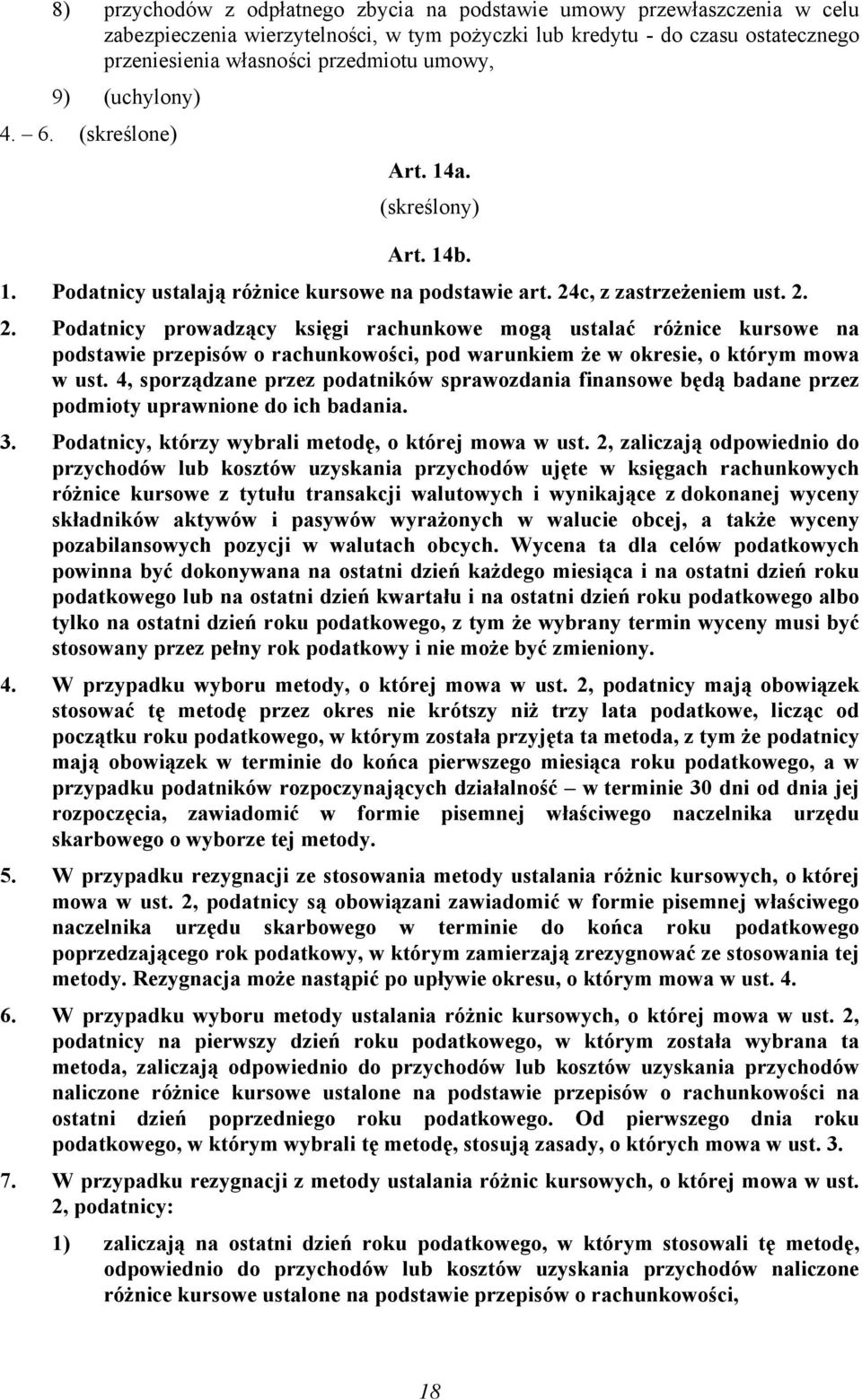 c, z zastrzeżeniem ust. 2. 2. Podatnicy prowadzący księgi rachunkowe mogą ustalać różnice kursowe na podstawie przepisów o rachunkowości, pod warunkiem że w okresie, o którym mowa w ust.