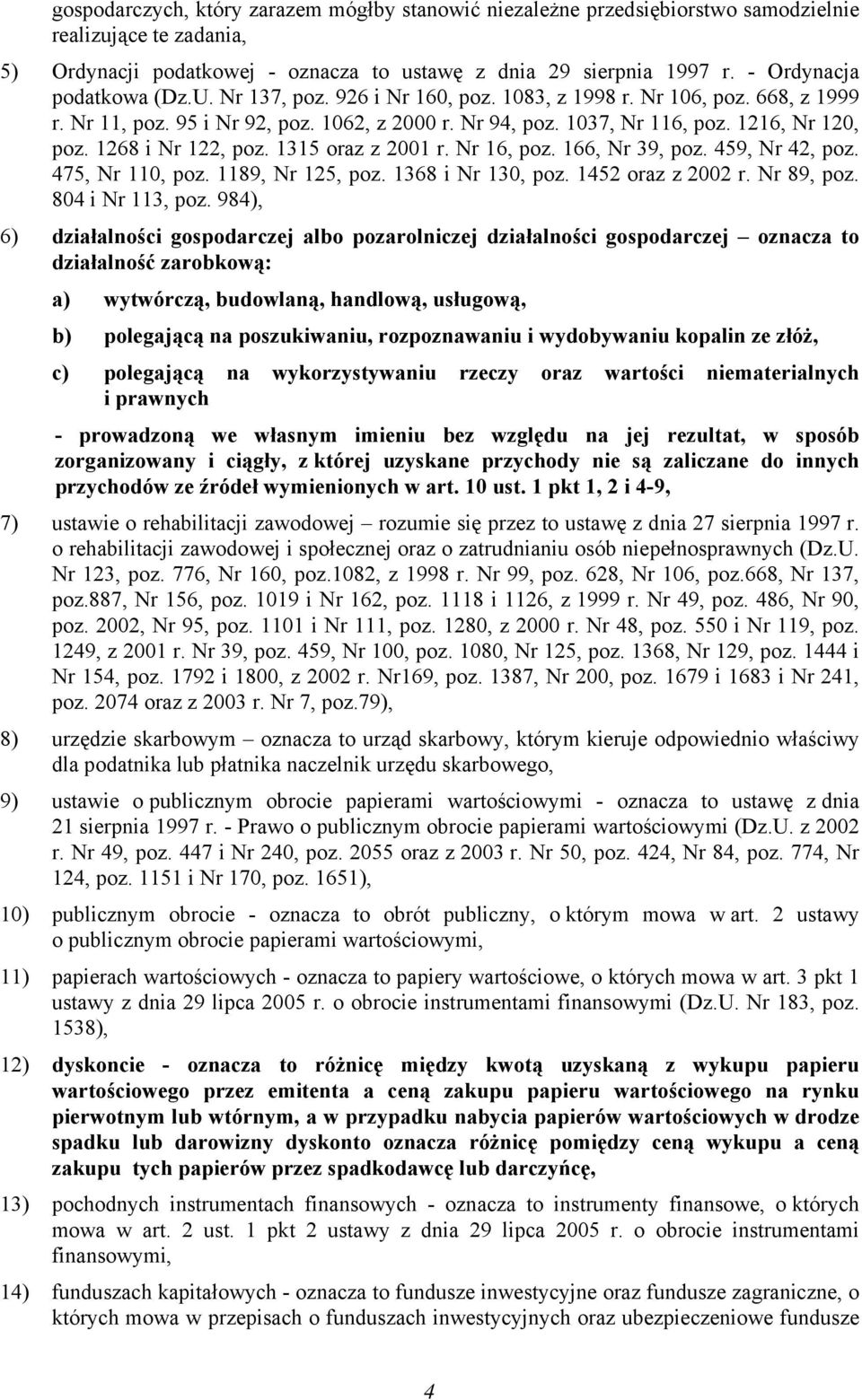 1268 i Nr 122, poz. 1315 oraz z 2001 r. Nr 16, poz. 166, Nr 39, poz. 459, Nr 42, poz. 475, Nr 110, poz. 1189, Nr 125, poz. 1368 i Nr 130, poz. 1452 oraz z 2002 r. Nr 89, poz. 804 i Nr 113, poz.
