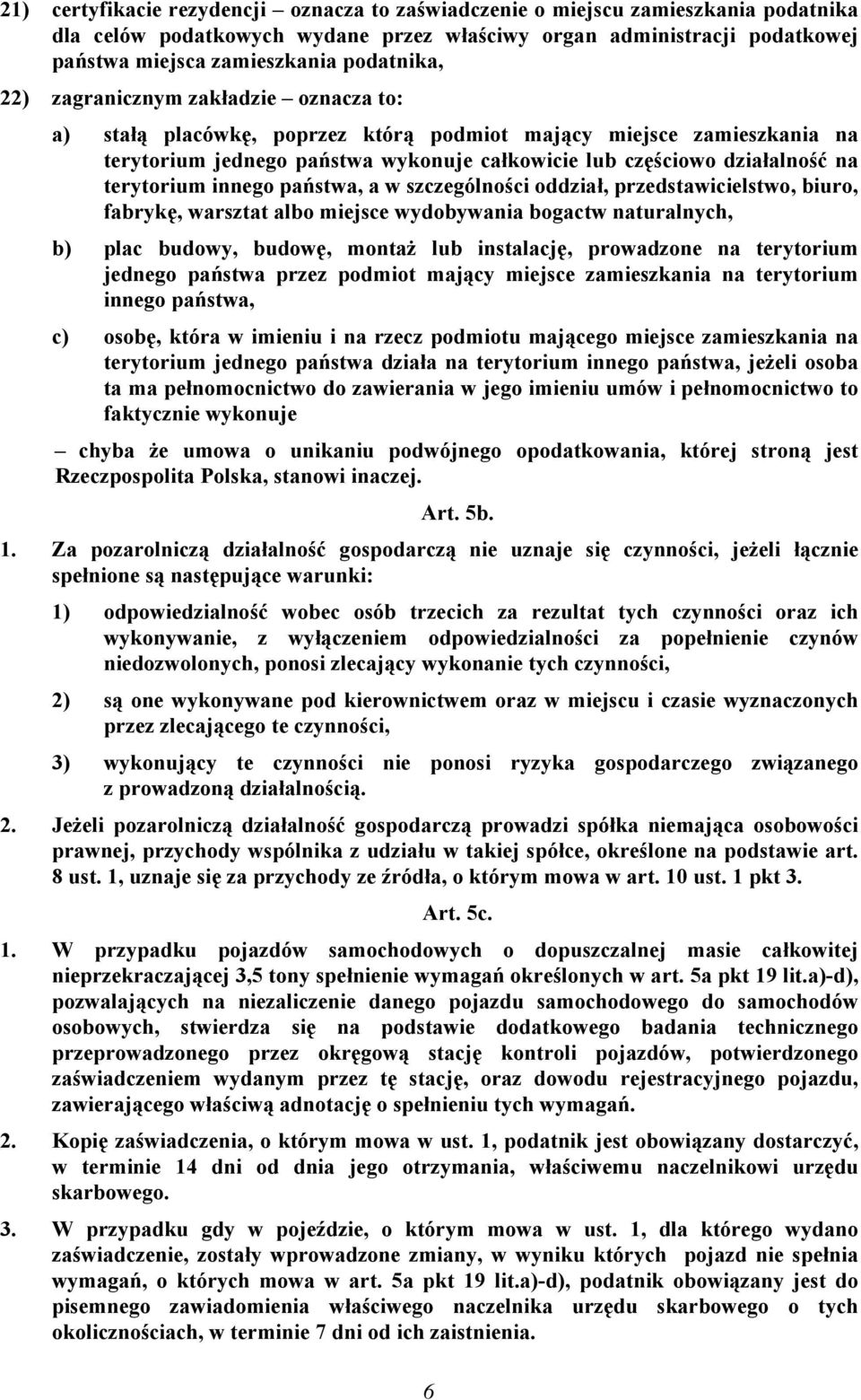 terytorium innego państwa, a w szczególności oddział, przedstawicielstwo, biuro, fabrykę, warsztat albo miejsce wydobywania bogactw naturalnych, b) plac budowy, budowę, montaż lub instalację,