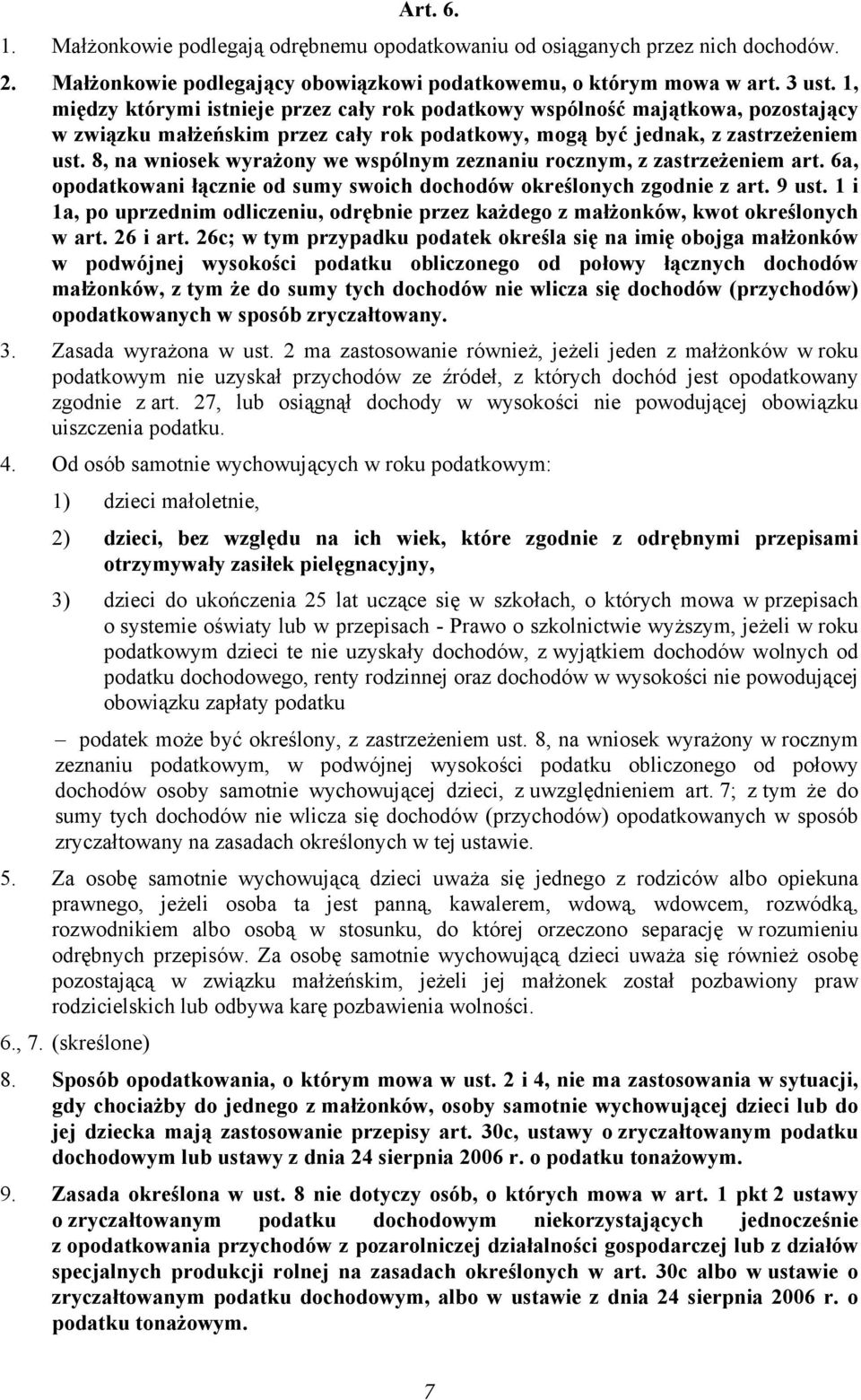 8, na wniosek wyrażony we wspólnym zeznaniu rocznym, z zastrzeżeniem art. 6a, opodatkowani łącznie od sumy swoich dochodów określonych zgodnie z art. 9 ust.