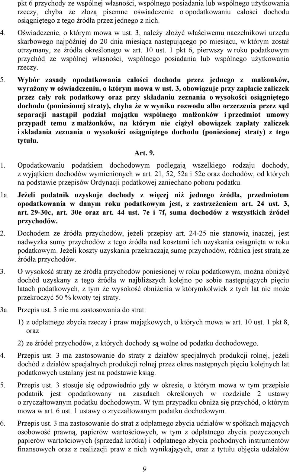 3, należy złożyć właściwemu naczelnikowi urzędu skarbowego najpóźniej do 20 dnia miesiąca następującego po miesiącu, w którym został otrzymany, ze źródła określonego w art. 10 ust.