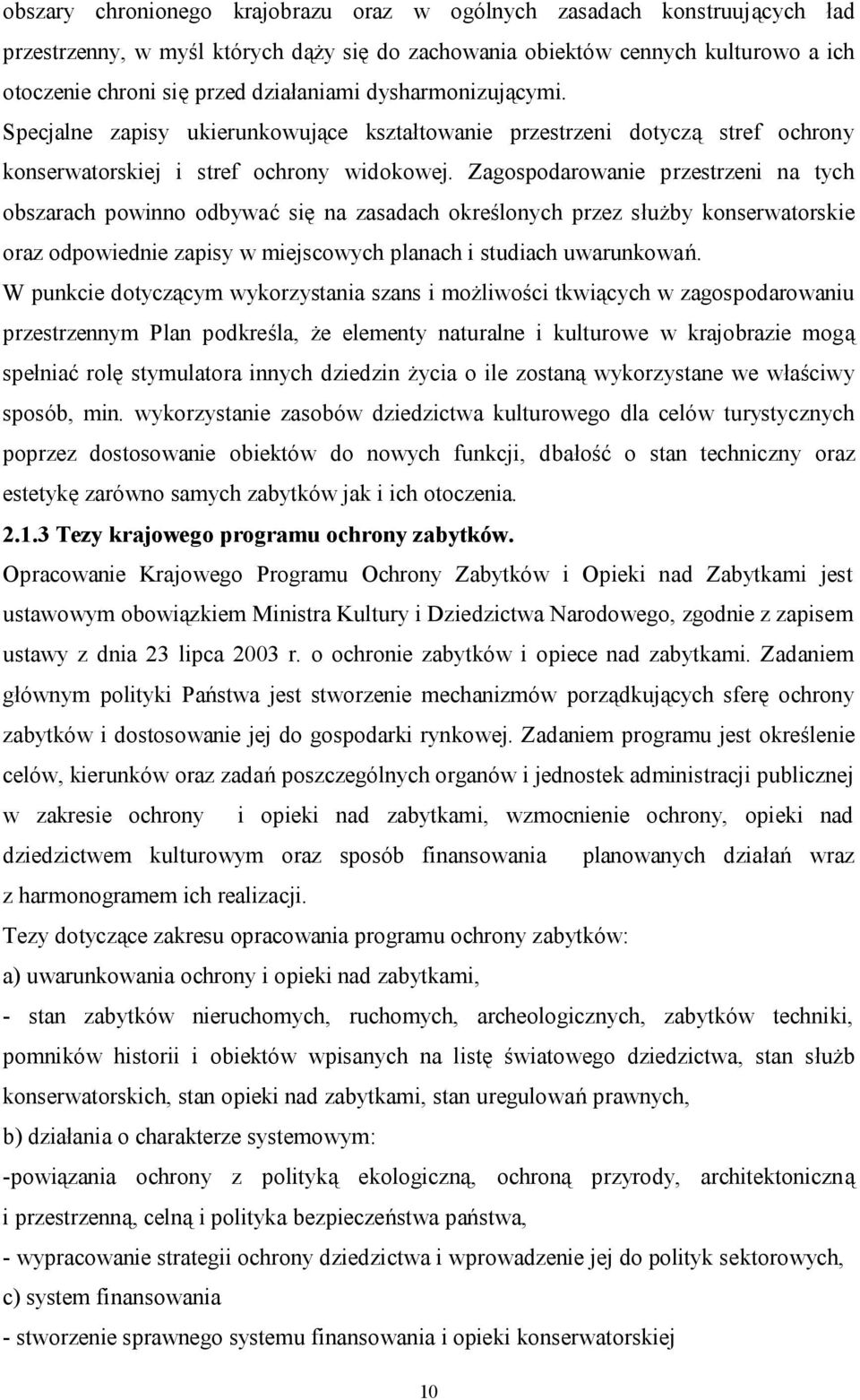 Zagospodarowanie przestrzeni na tych obszarach powinno odbywać się na zasadach określonych przez służby konserwatorskie oraz odpowiednie zapisy w miejscowych planach i studiach uwarunkowań.