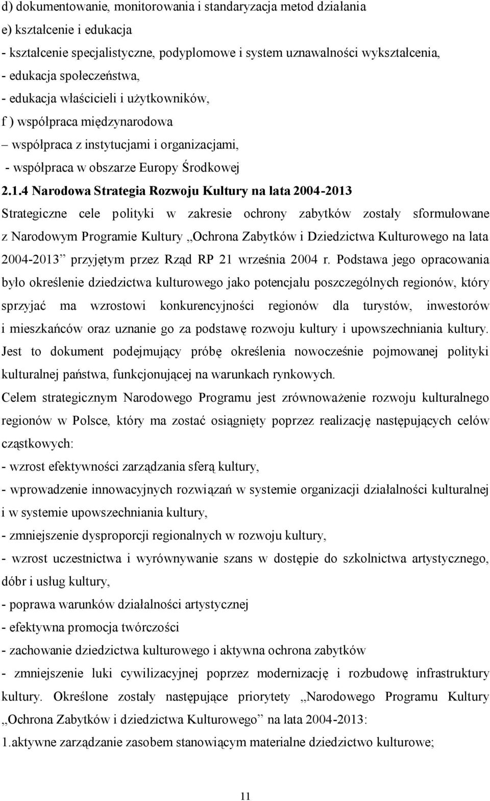 4 Narodowa Strategia Rozwoju Kultury na lata 2004-2013 Strategiczne cele polityki w zakresie ochrony zabytków zostały sformułowane z Narodowym Programie Kultury Ochrona Zabytków i Dziedzictwa