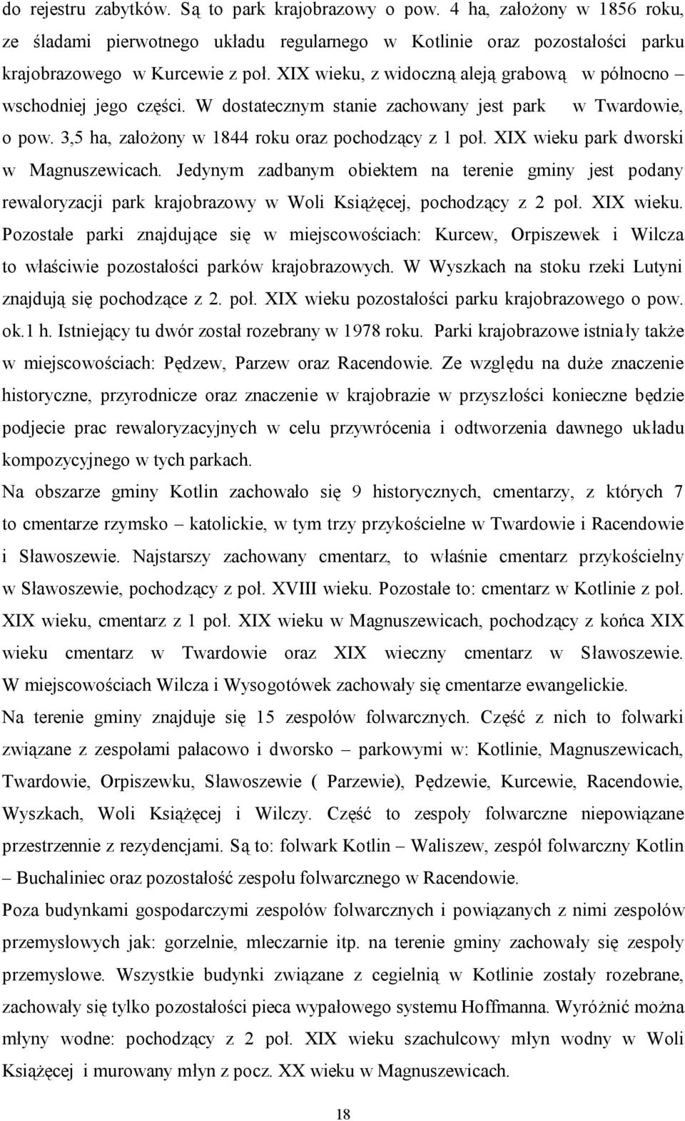 XIX wieku park dworski w Magnuszewicach. Jedynym zadbanym obiektem na terenie gminy jest podany rewaloryzacji park krajobrazowy w Woli Książęcej, pochodzący z 2 poł. XIX wieku.