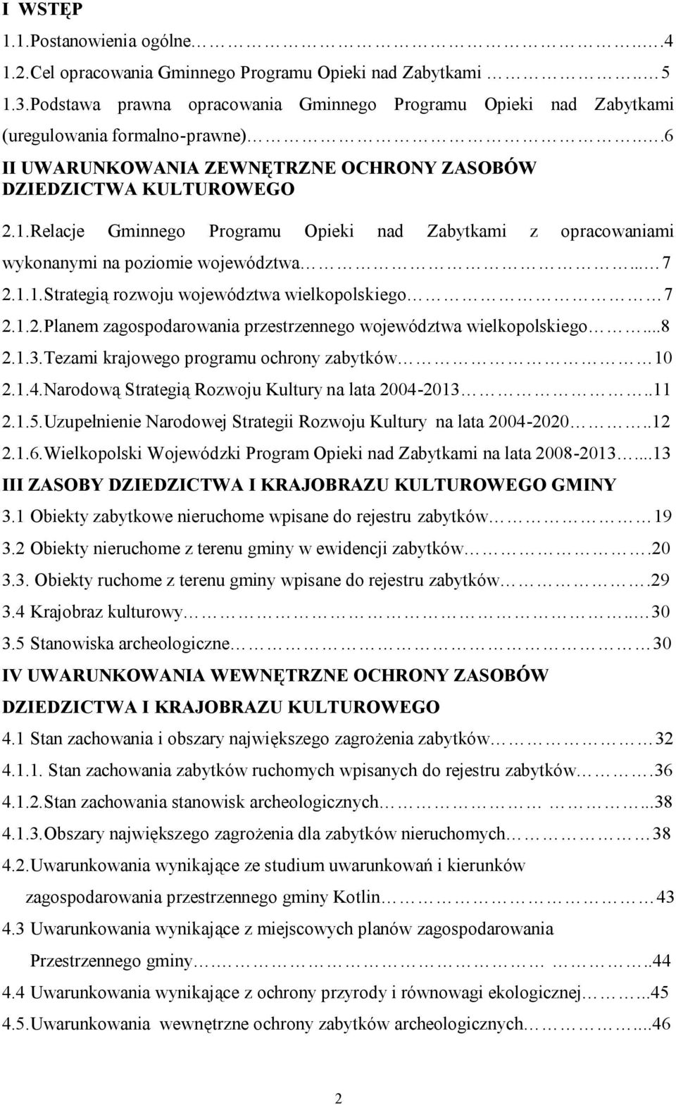 Relacje Gminnego Programu Opieki nad Zabytkami z opracowaniami wykonanymi na poziomie województwa... 7 2.1.1.Strategią rozwoju województwa wielkopolskiego 7 2.1.2.Planem zagospodarowania przestrzennego województwa wielkopolskiego.
