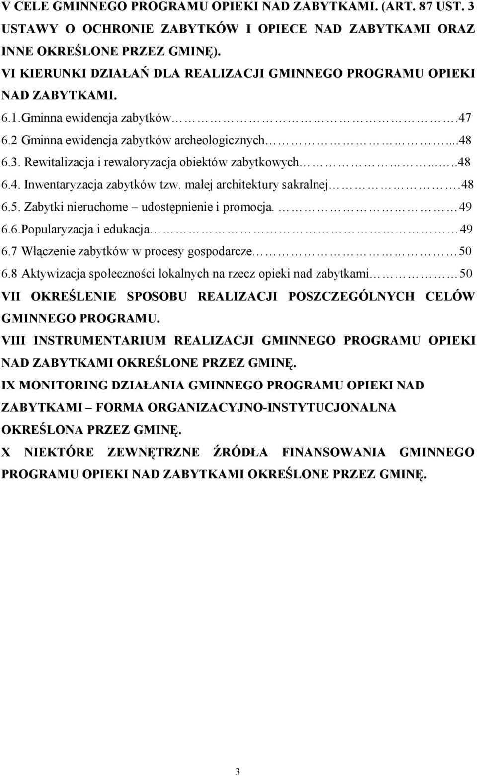 Rewitalizacja i rewaloryzacja obiektów zabytkowych.....48 6.4. Inwentaryzacja zabytków tzw. małej architektury sakralnej.48 6.5. Zabytki nieruchome udostępnienie i promocja. 49 6.6.Popularyzacja i edukacja 49 6.