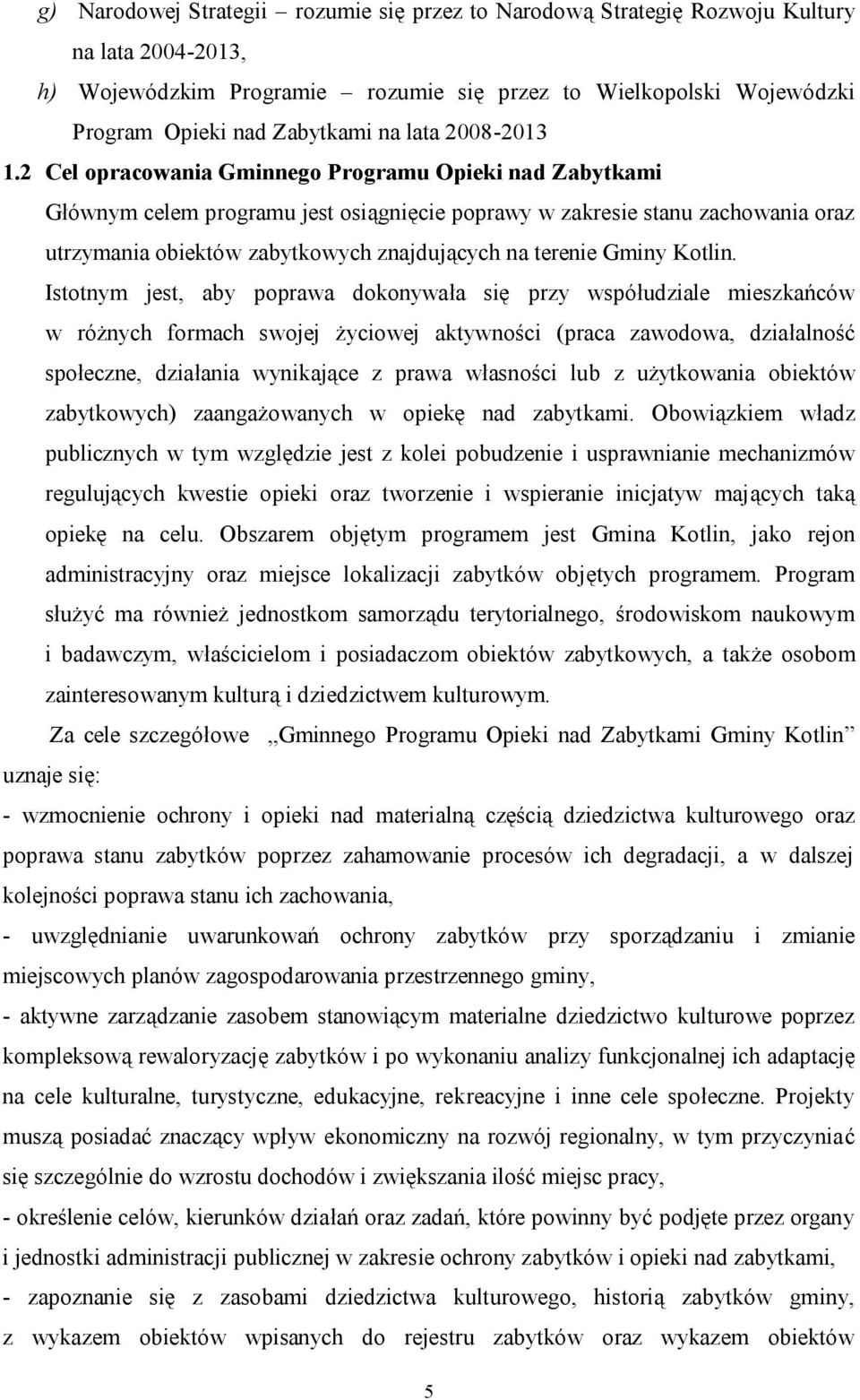 2 Cel opracowania Gminnego Programu Opieki nad Zabytkami Głównym celem programu jest osiągnięcie poprawy w zakresie stanu zachowania oraz utrzymania obiektów zabytkowych znajdujących na terenie Gminy