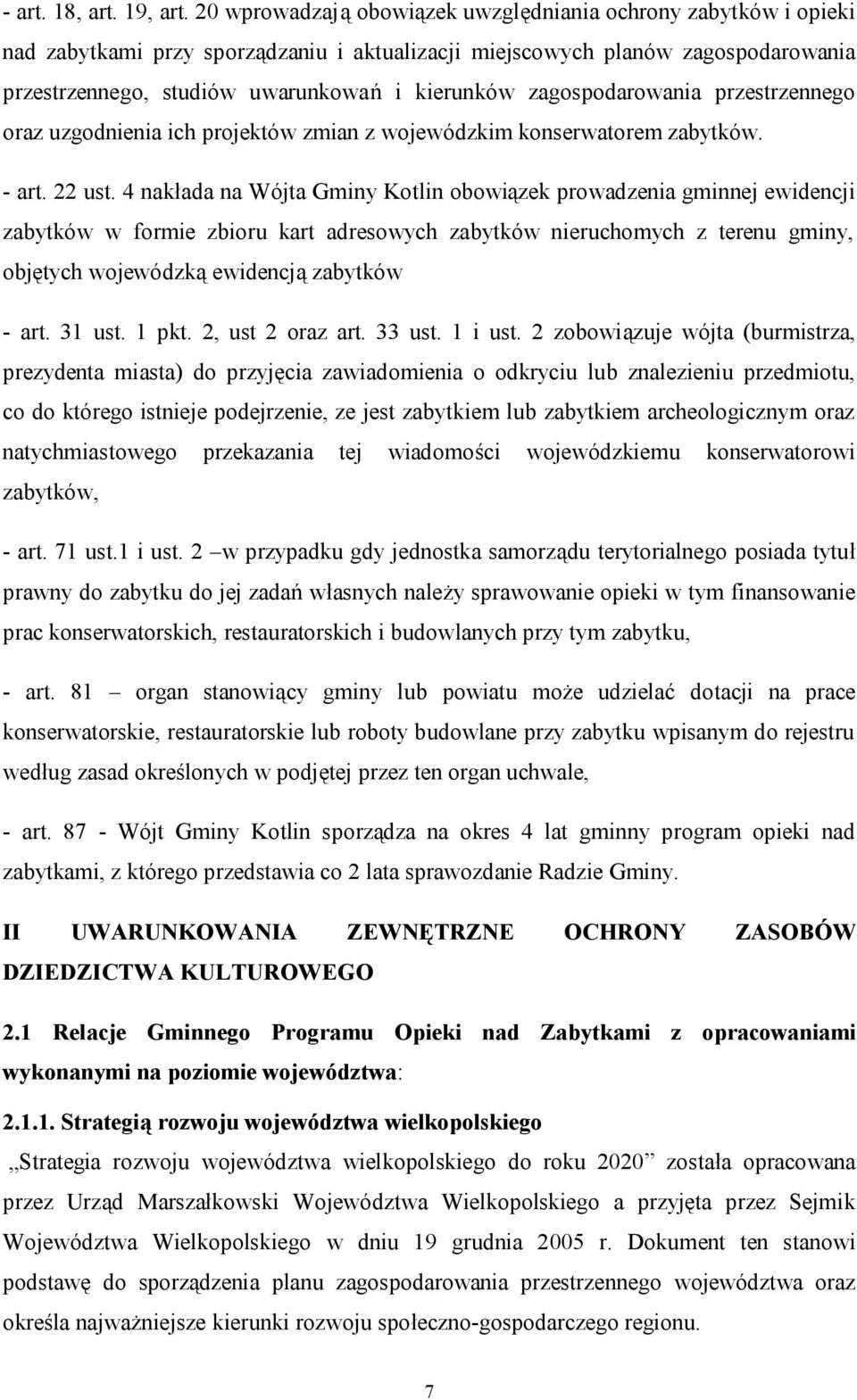 zagospodarowania przestrzennego oraz uzgodnienia ich projektów zmian z wojewódzkim konserwatorem zabytków. - art. 22 ust.