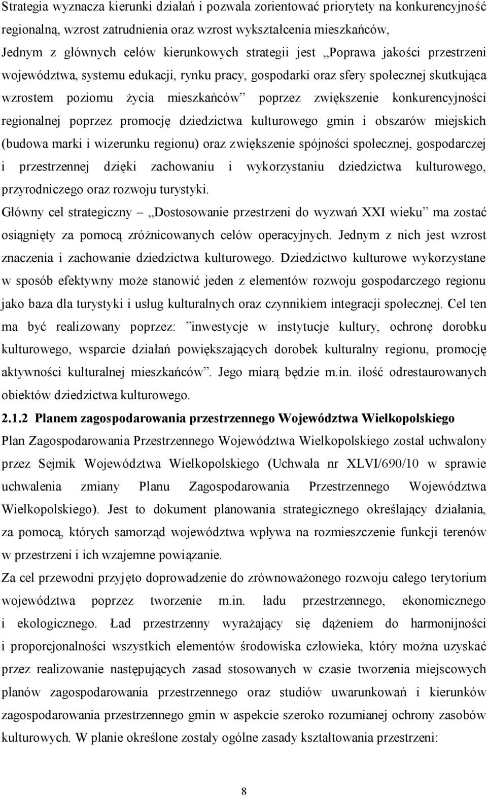 konkurencyjności regionalnej poprzez promocję dziedzictwa kulturowego gmin i obszarów miejskich (budowa marki i wizerunku regionu) oraz zwiększenie spójności społecznej, gospodarczej i przestrzennej