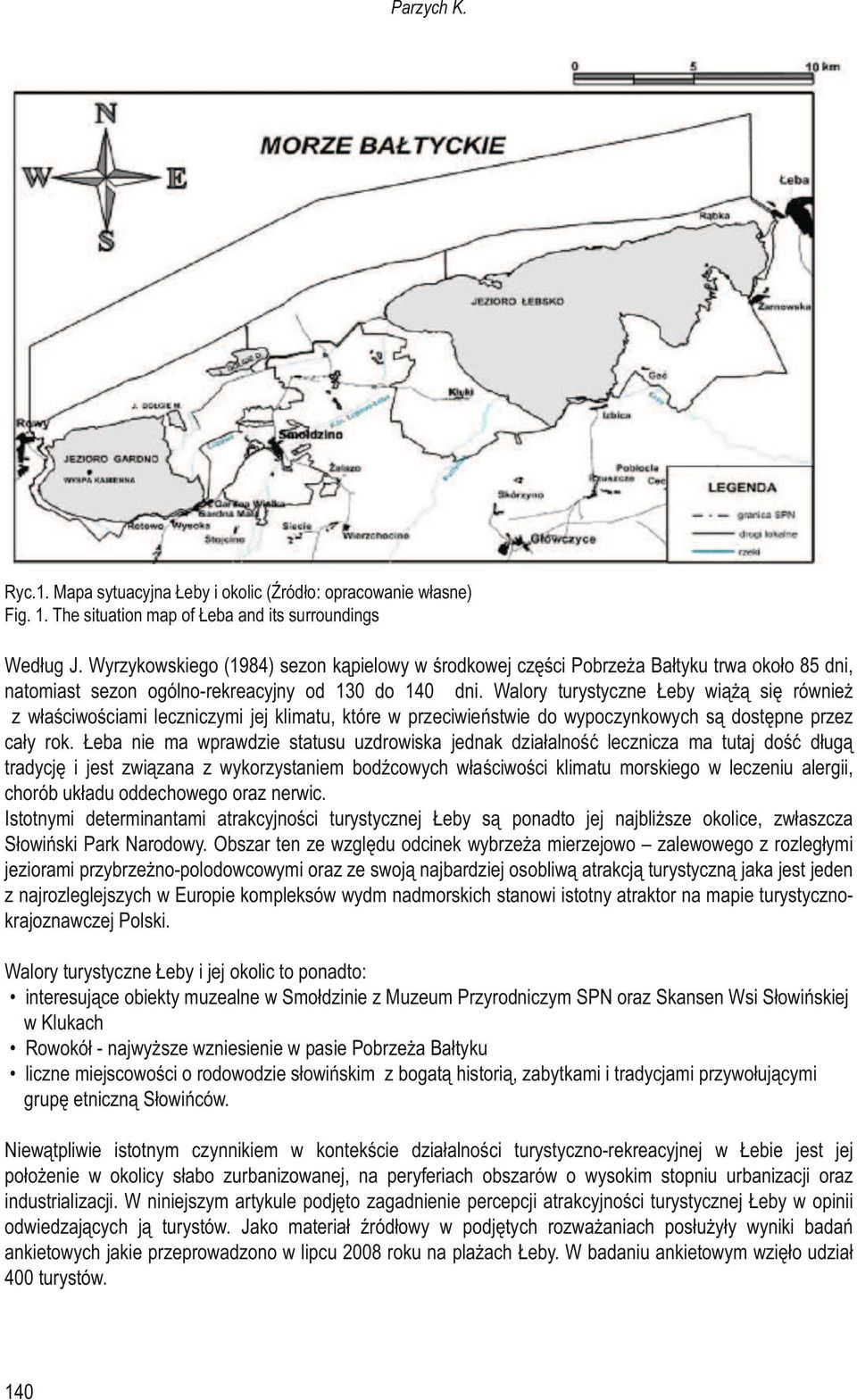 Walory turystyczne Łeby wiążą się również z właściwościami leczniczymi jej klimatu, które w przeciwieństwie do wypoczynkowych są dostępne przez cały rok.