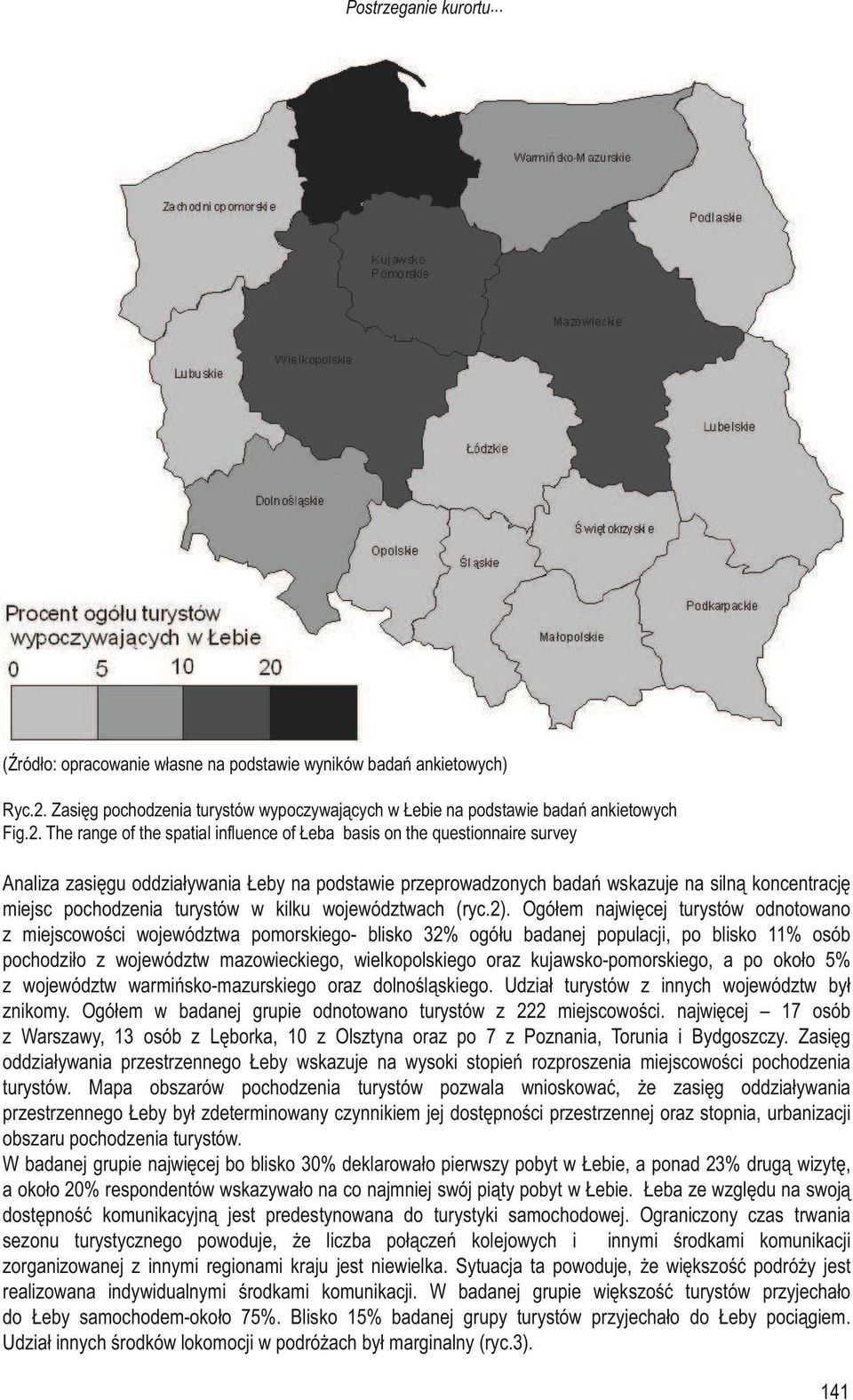 The range of the spatial influence of Łeba basis on the questionnaire survey Analiza zasięgu oddziaływania Łeby na podstawie przeprowadzonych badań wskazuje na silną koncentrację miejsc pochodzenia
