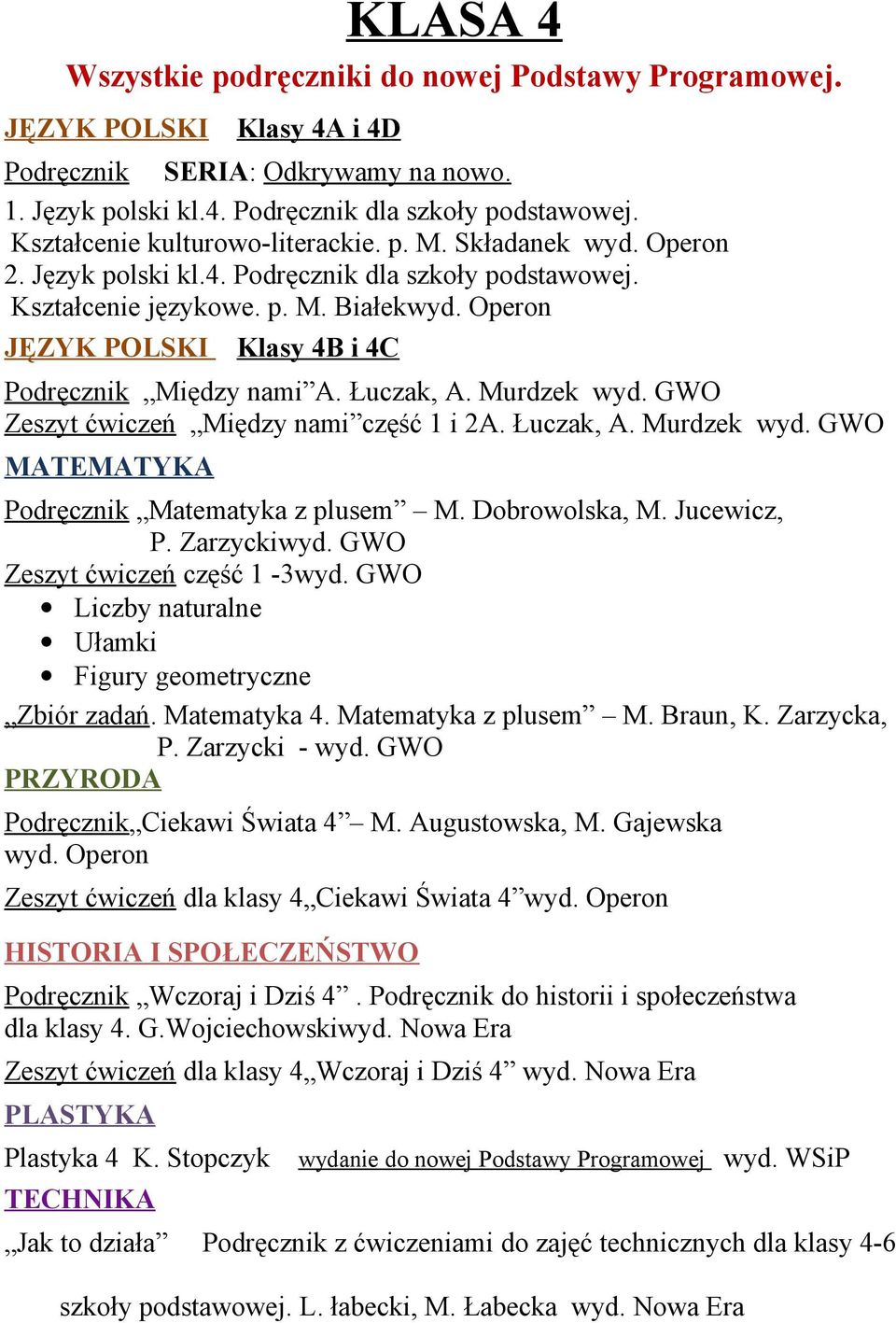 Operon JĘZYK POLSKI Klasy 4B i 4C Podręcznik Między nami A. Łuczak, A. Murdzek wyd. GWO Zeszyt ćwiczeń Między nami część 1 i 2A. Łuczak, A. Murdzek wyd. GWO MATEMATYKA Podręcznik Matematyka z plusem M.