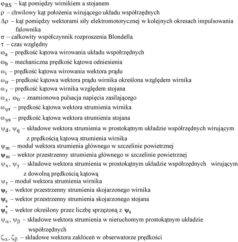 wnka ω pędkość kątowa wnka względem tojana ω, ω 0 znamonowa pulacja napęca zalającego ω ψ pędkość kątowa wektoa tumena wnka ω ψ pędkość kątowa wektoa tumena tojana ψ d, ψ q kładowe wektoa tumena w