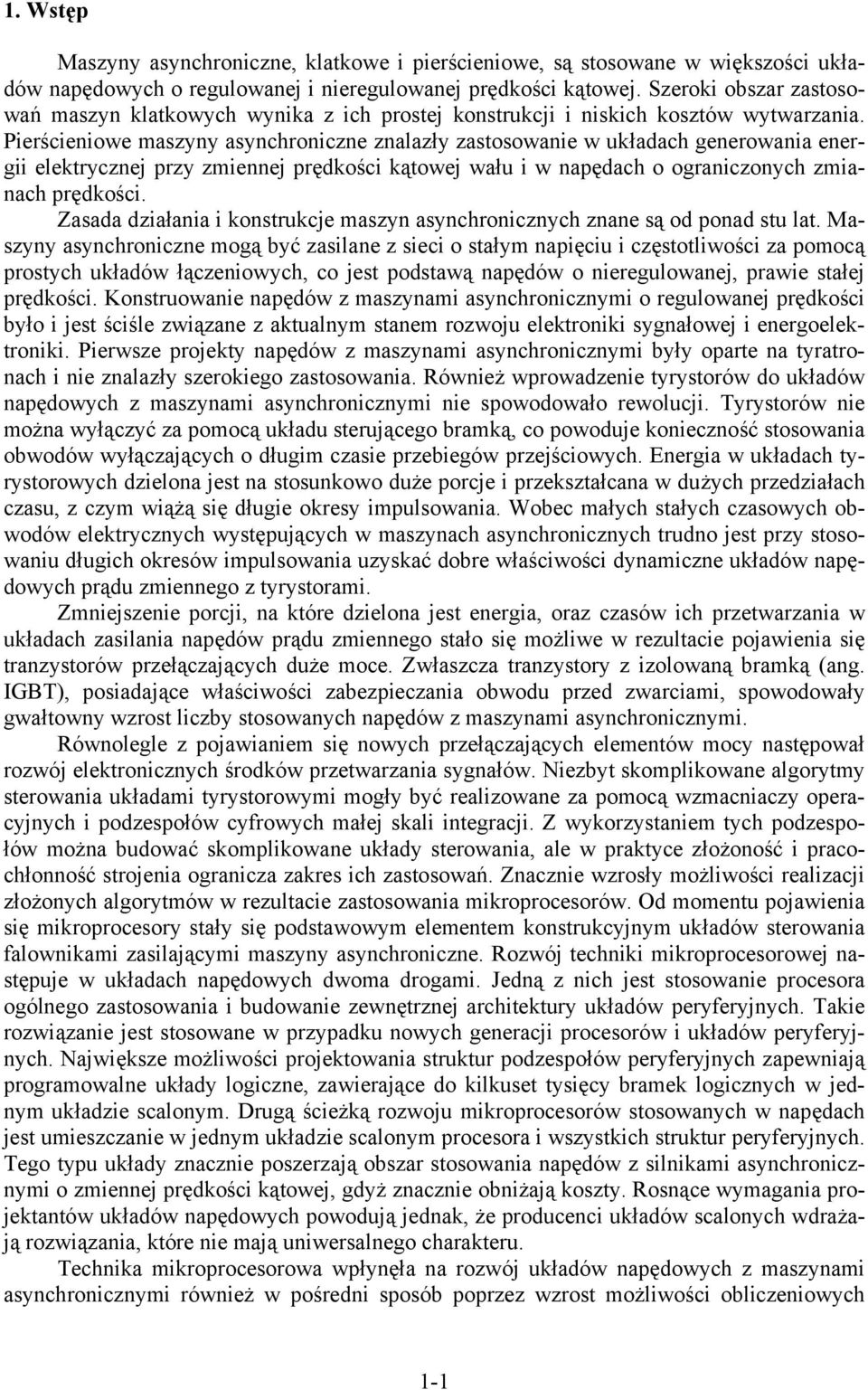 Peścenowe mazyny aynchonczne znalazły zatoowane w układach geneowana eneg elektycznej pzy zmennej pędkośc kątowej wału w napędach o oganczonych zmanach pędkośc.