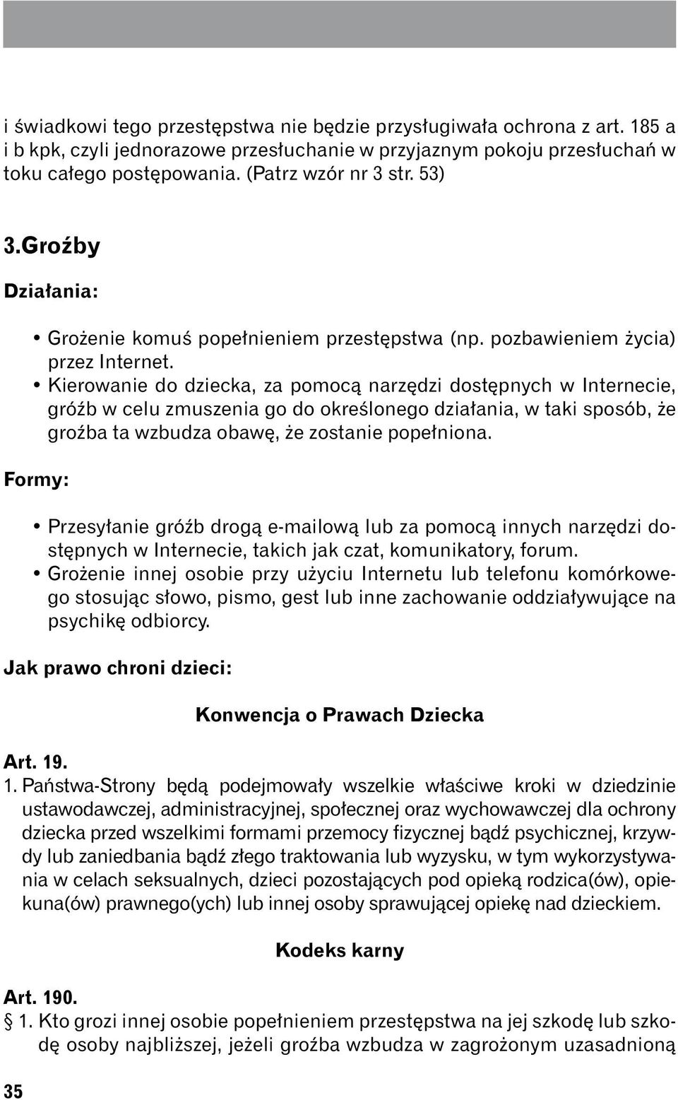 Kierowanie do dziecka, za pomocą narzędzi dostępnych w Internecie, gróźb w celu zmuszenia go do określonego działania, w taki sposób, że groźba ta wzbudza obawę, że zostanie popełniona.