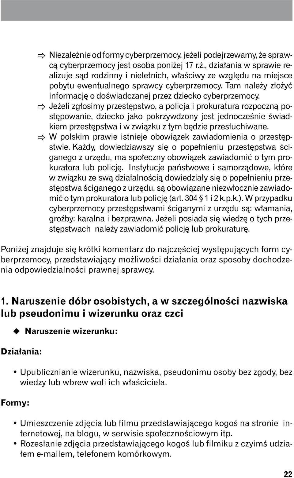 Jeżeli zgłosimy przestępstwo, a policja i prokuratura rozpoczną postępowanie, dziecko jako pokrzywdzony jest jednocześnie świadkiem przestępstwa i w związku z tym będzie przesłuchiwane.