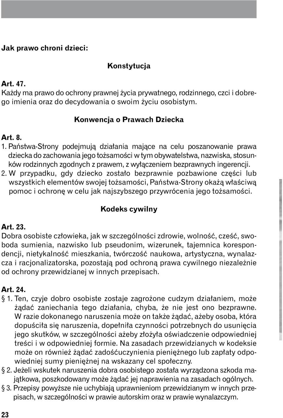 Państwa-Strony podejmują działania mające na celu poszanowanie prawa dziecka do zachowania jego tożsamości w tym obywatelstwa, nazwiska, stosunków rodzinnych zgodnych z prawem, z wyłączeniem