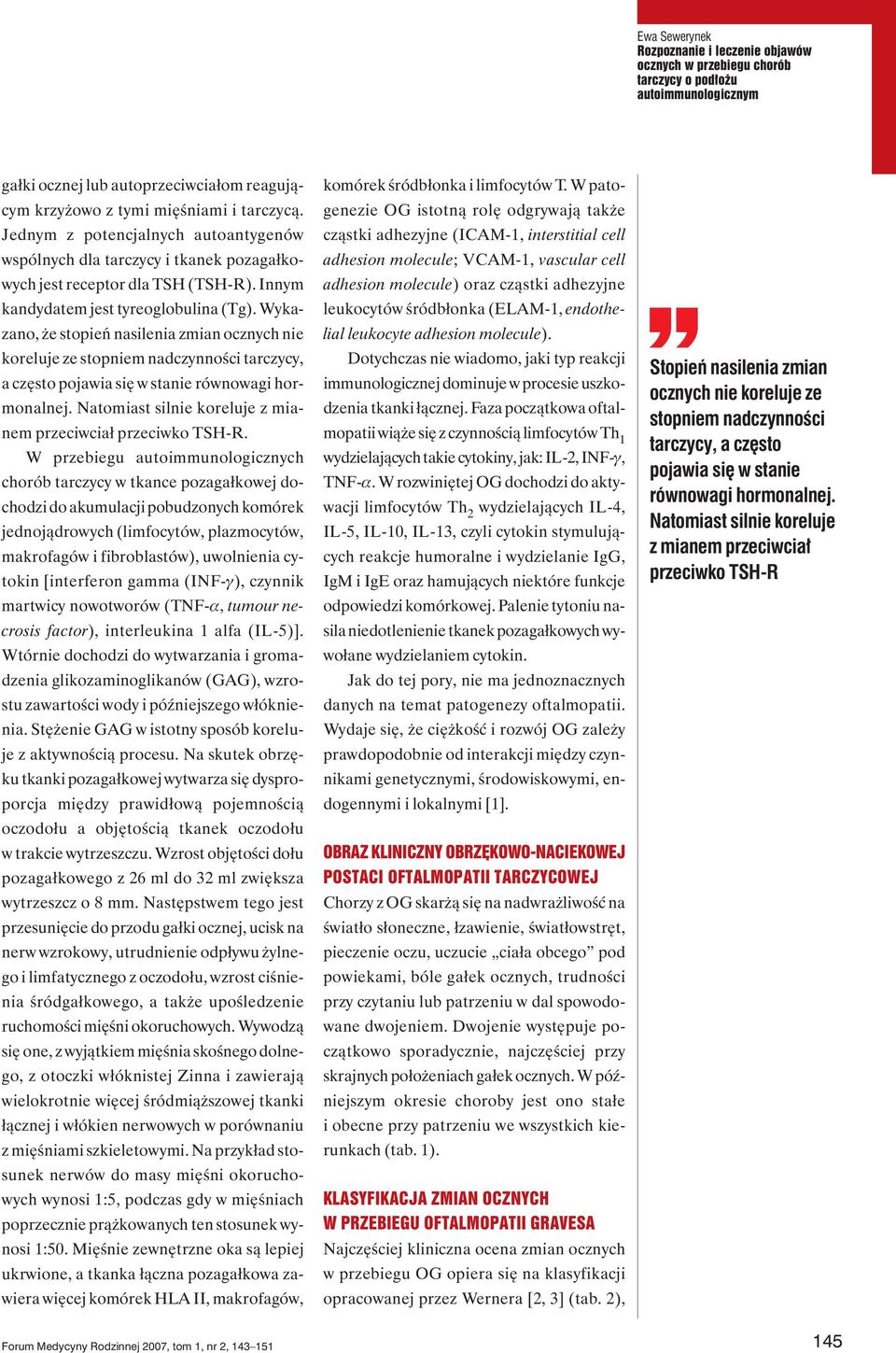 Wykazano, że stopień nasilenia zmian ocznych nie koreluje ze stopniem nadczynności tarczycy, a często pojawia się w stanie równowagi hormonalnej.