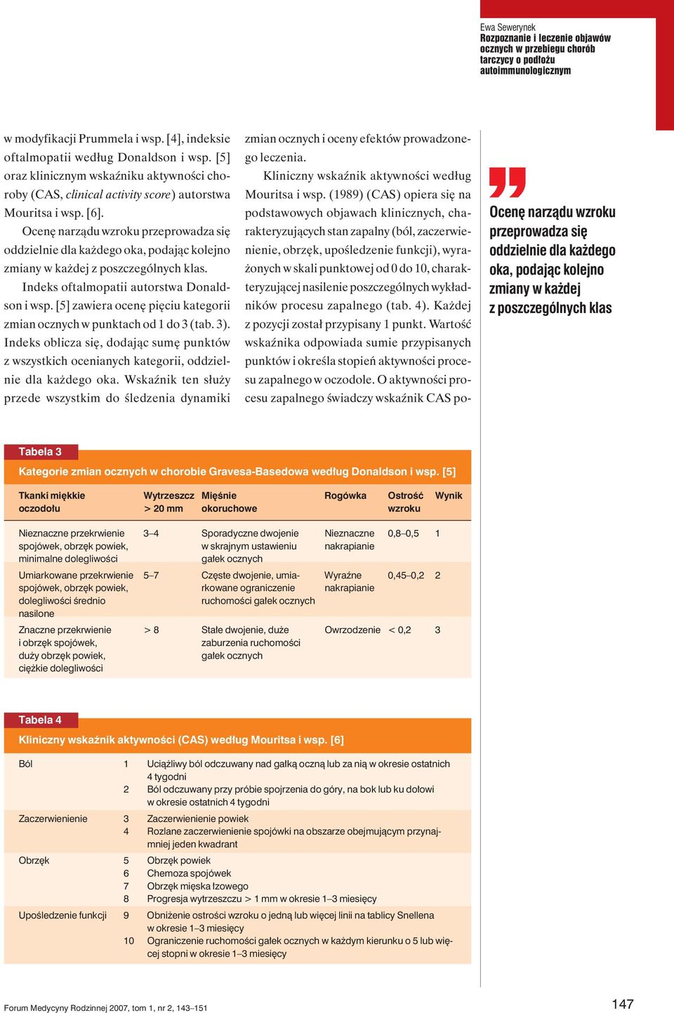 [5] zawiera ocenę pięciu kategorii zmian ocznych w punktach od 1 do 3 (tab. 3). Indeks oblicza się, dodając sumę punktów z wszystkich ocenianych kategorii, oddzielnie dla każdego oka.