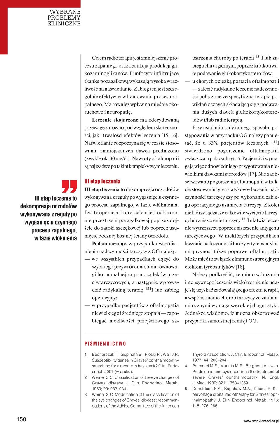 Ma również wpływ na mięśnie okoruchowe i neuropatię. Leczenie skojarzone ma zdecydowaną przewagę zarówno pod względem skuteczności, jak i trwałości efektów leczenia [15, 16].