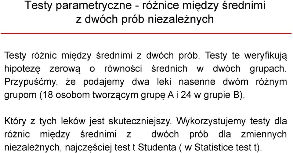 Przypuśćmy, że podajemy dwa leki nasenne dwóm różnym grupom (18 osobom tworzącym grupę A i 24 w grupie B).