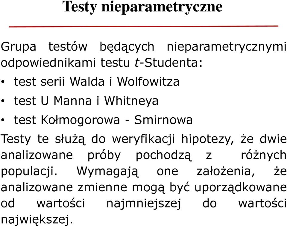 do weryfikacji hipotezy, że dwie analizowane próby pochodzą z różnych populacji.