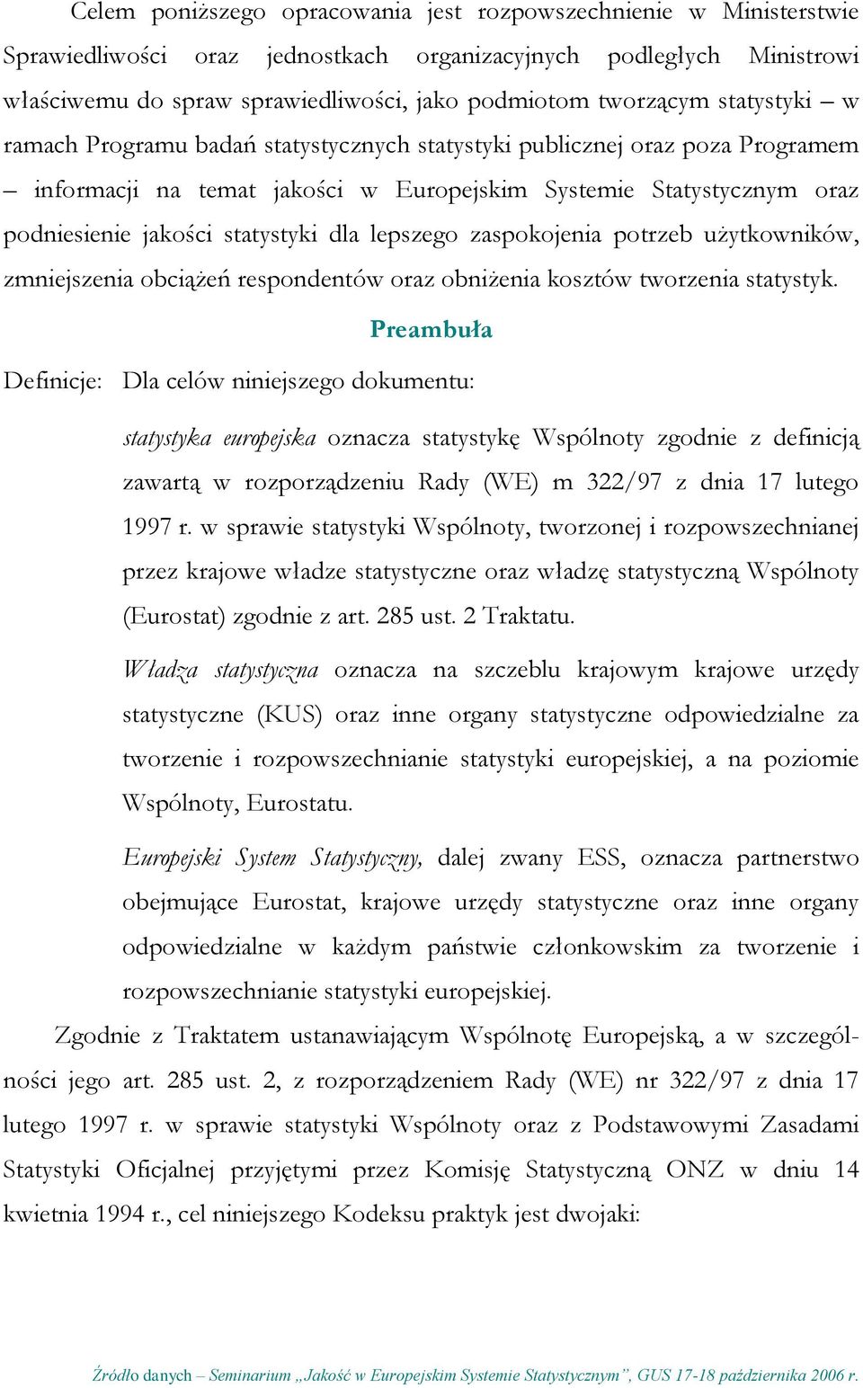statystyki dla lepszego zaspokojenia potrzeb użytkowników, zmniejszenia obciążeń respondentów oraz obniżenia kosztów tworzenia statystyk.