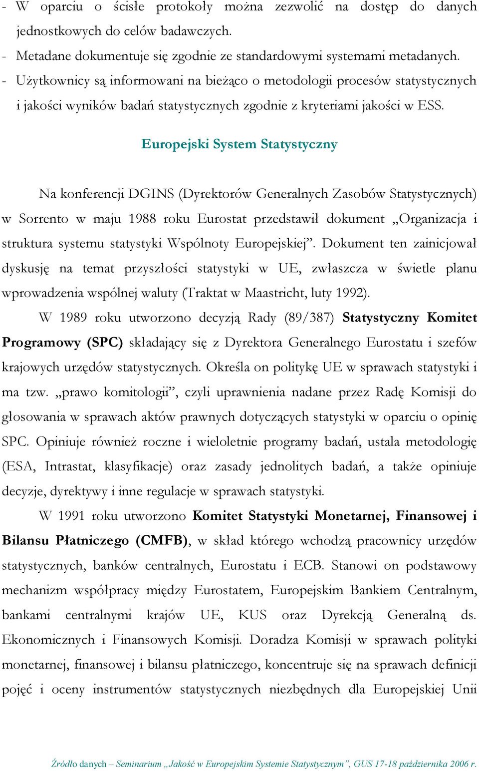 Europejski System Statystyczny Na konferencji DGINS (Dyrektorów Generalnych Zasobów Statystycznych) w Sorrento w maju 1988 roku Eurostat przedstawił dokument Organizacja i struktura systemu
