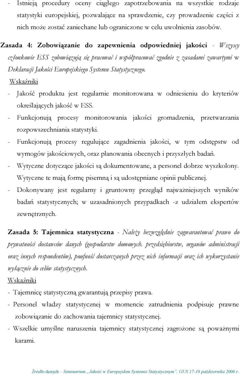 Zasada 4: Zobowiązanie do zapewnienia odpowiedniej jakości - Wszyscy członkowie ESS zobowiązują się pracować i współpracować zgodnie z zasadami zawartymi w Deklaracji Jakości Europejskiego Systemu
