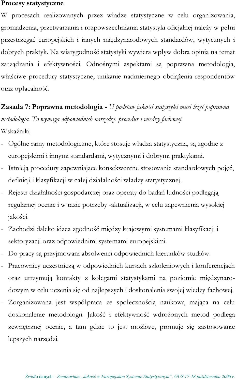 Odnośnymi aspektami są poprawna metodologia, właściwe procedury statystyczne, unikanie nadmiernego obciążenia respondentów oraz opłacalność.