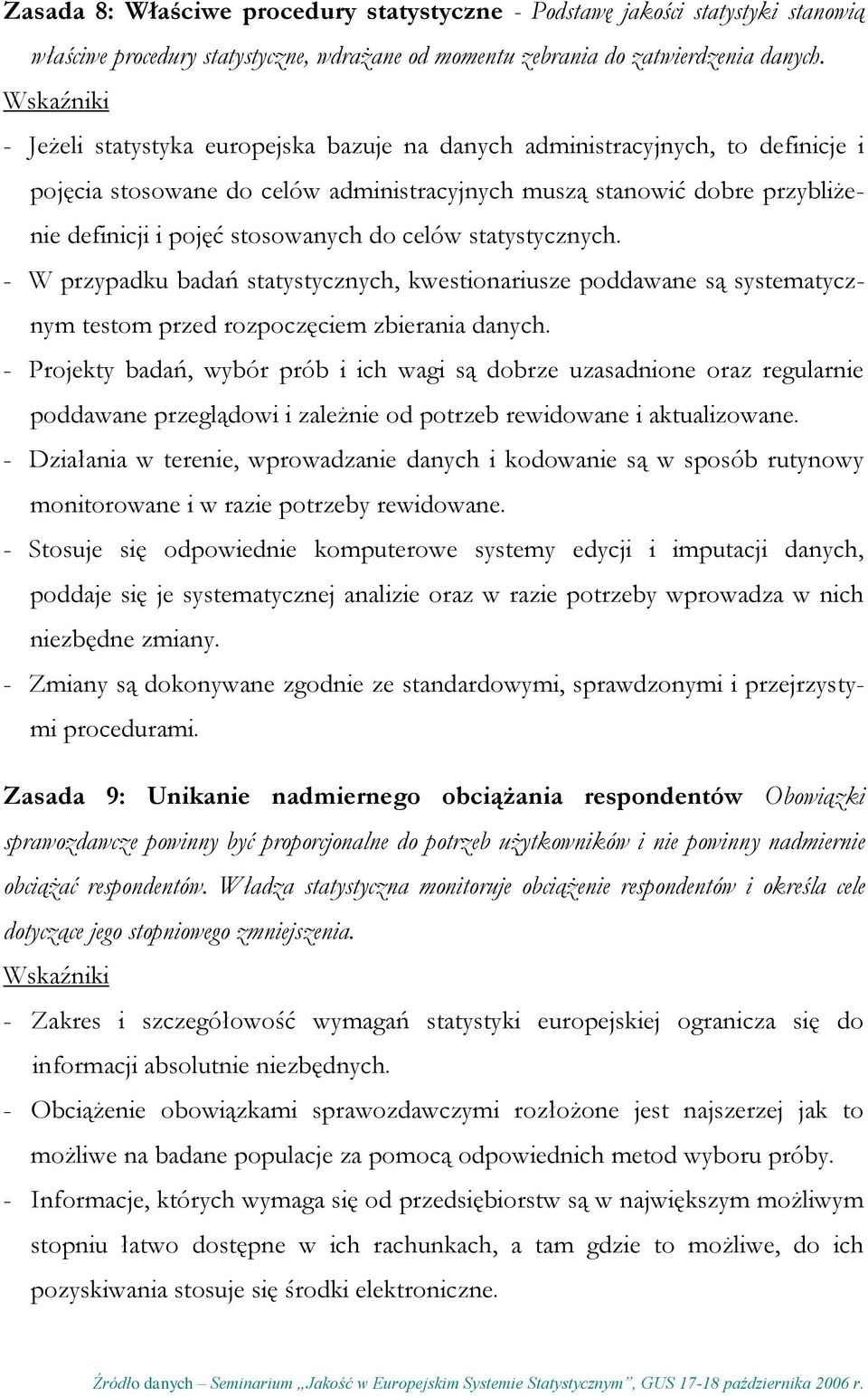 stosowanych do celów statystycznych. - W przypadku badań statystycznych, kwestionariusze poddawane są systematycznym testom przed rozpoczęciem zbierania danych.