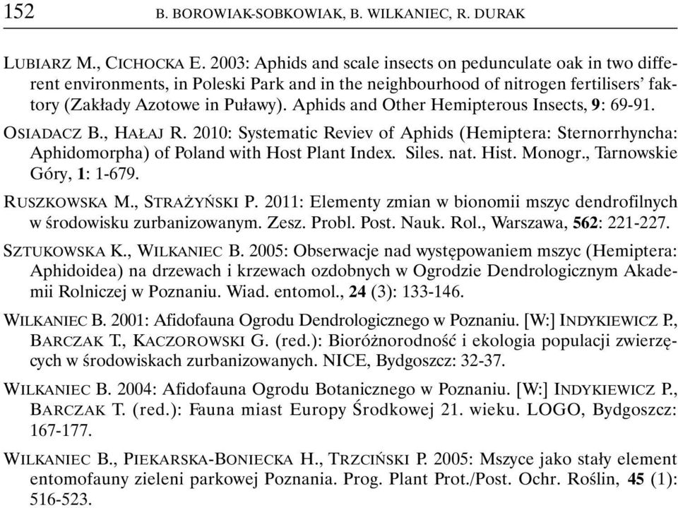 Aphids and Other Hemipterous Insects, 9: 69-91. OSIADACZ B., HAŁAJ R. 2010: Systematic Reviev of Aphids (Hemiptera: Sternorrhyncha: Aphidomorpha) of Poland with Host Plant Index. Siles. nat. Hist.
