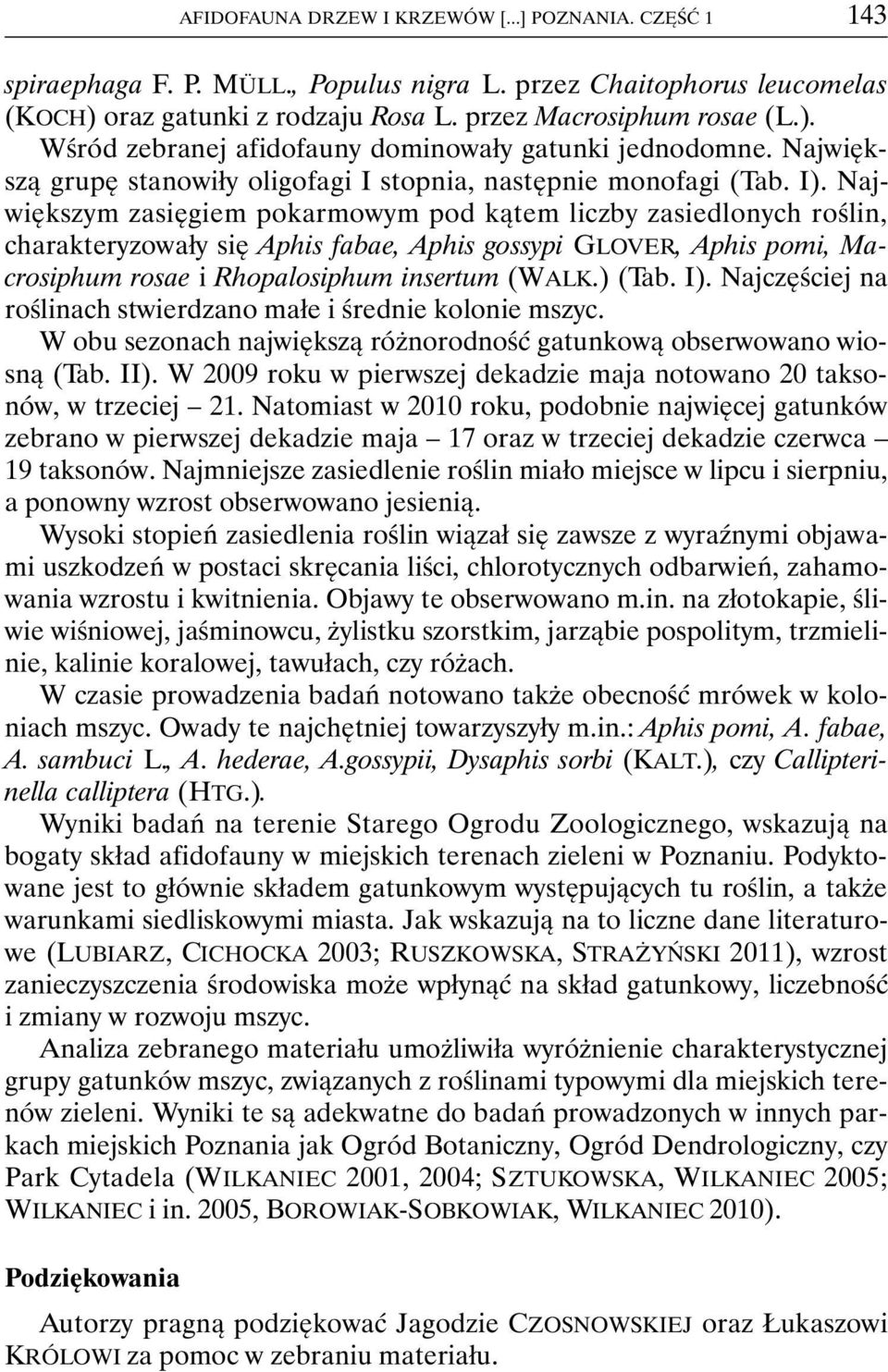 Największym zasięgiem pokarmowym pod kątem liczby zasiedlonych roślin, charakteryzowały się Aphis fabae, Aphis gossypi GLOVER, Aphis pomi, Macrosiphum rosae i Rhopalosiphum insertum (WALK.) (Tab. I).