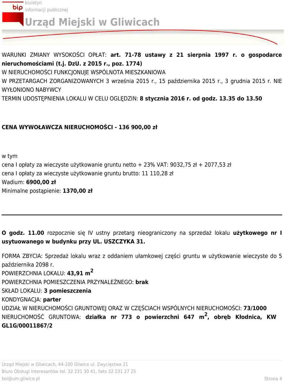 NIE WYŁONIONO NABYWCY TERMIN UDOSTĘPNIENIA LOKALU W CELU OGLĘDZIN: 8 stycznia 016 r. od godz. 13.35 do 13.