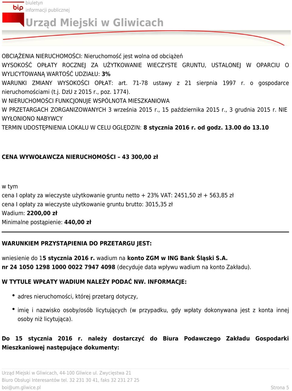 NIE WYŁONIONO NABYWCY TERMIN UDOSTĘPNIENIA LOKALU W CELU OGLĘDZIN: 8 stycznia 016 r. od godz. 13.00 do 13.