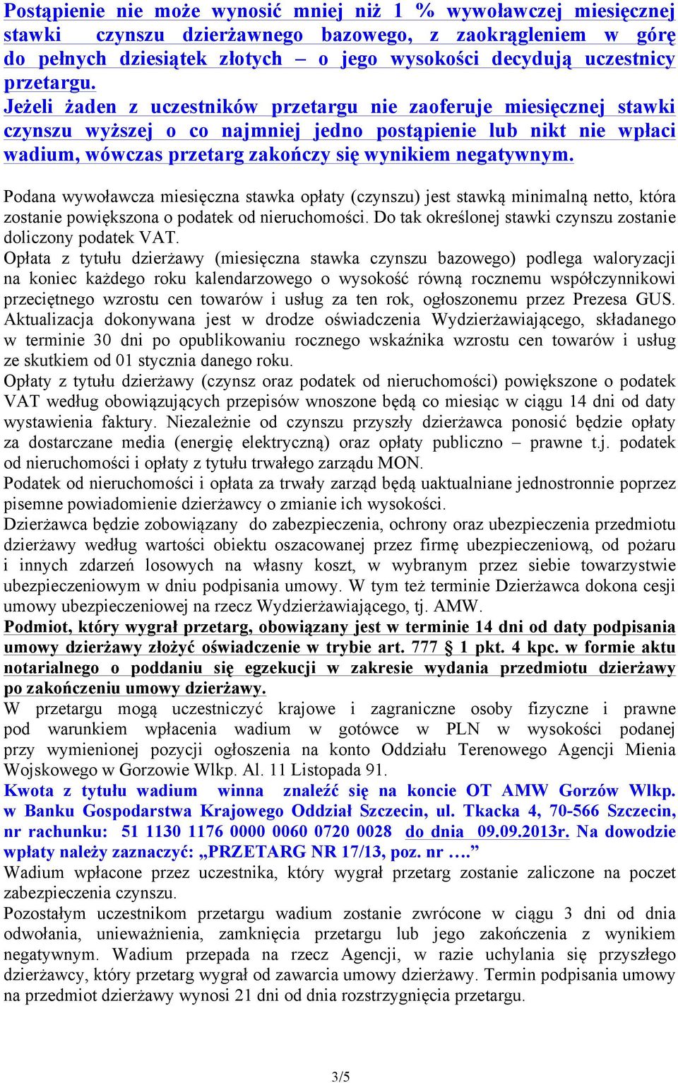 Opłata z tytułu dzierżawy (miesięczna stawka czynszu bazowego) podlega waloryzacji na koniec każdego roku kalendarzowego o wysokość równą rocznemu współczynnikowi przeciętnego wzrostu cen towarów i